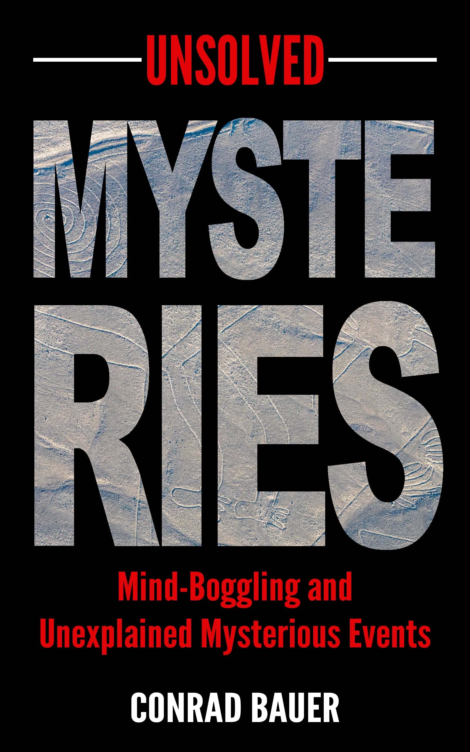 Unsolved Mysteries: Mind-Boggling and Unexplained Mysterious Events
