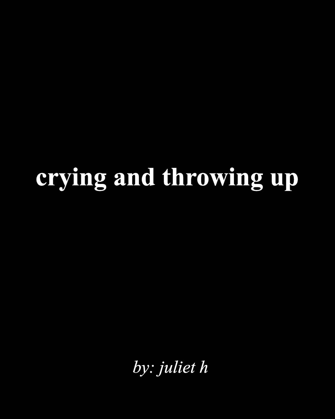 crying and throwing up by Juliet H Goodreads