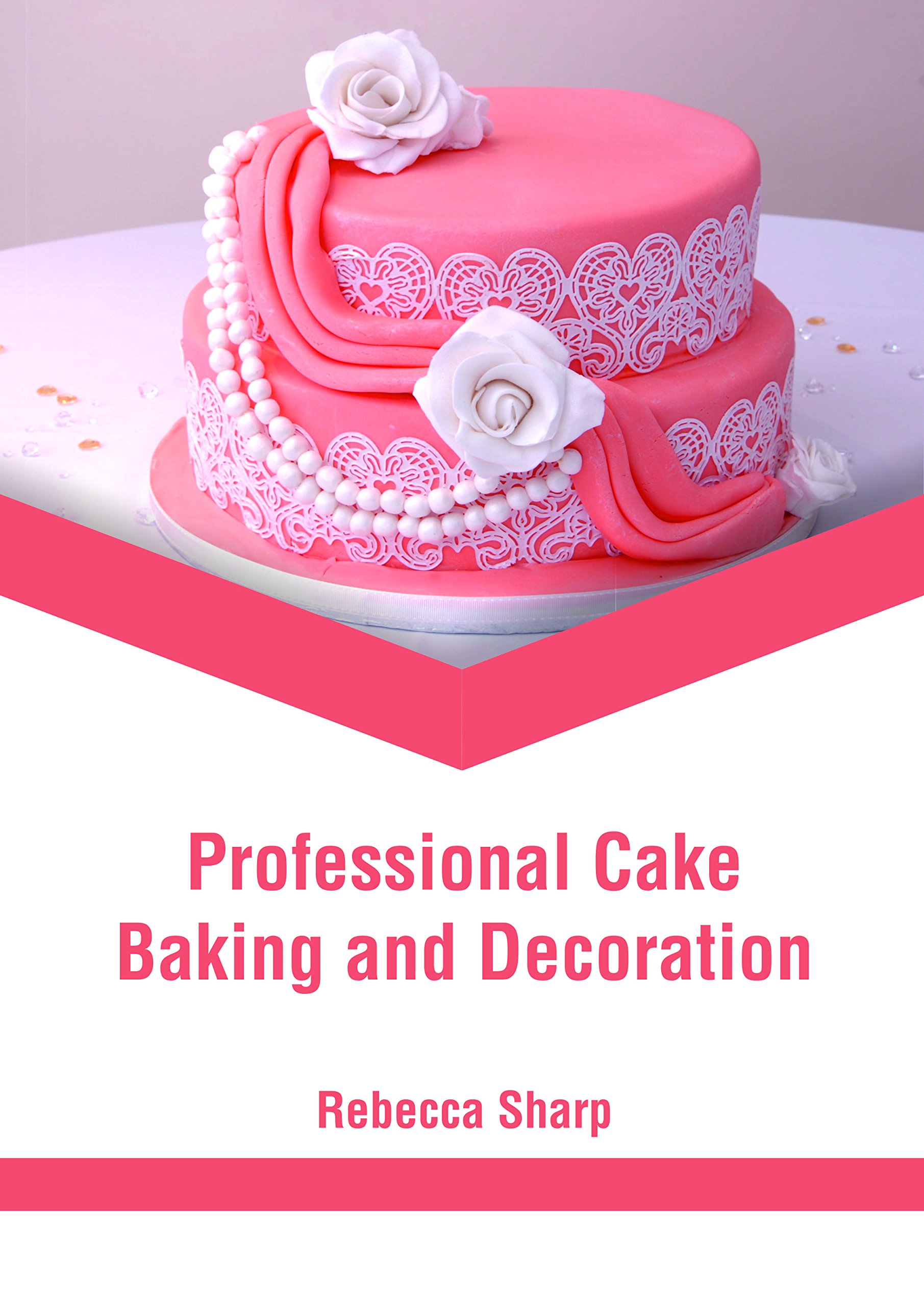 Professional Cake Baking and Decoration by Rebecca Sharp Goodreads