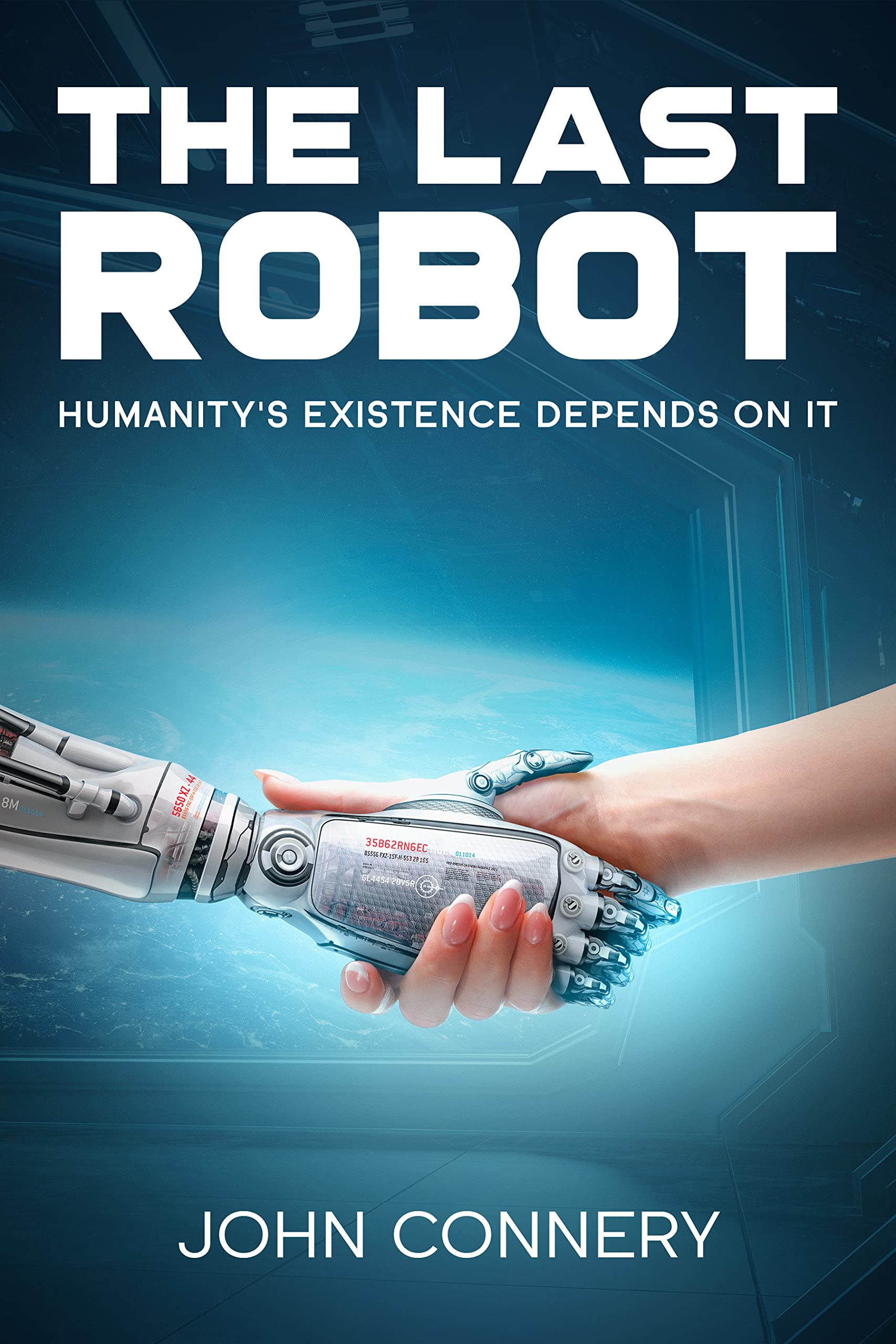 The Last Robot Humanity's Existence Depends On It by John Connery