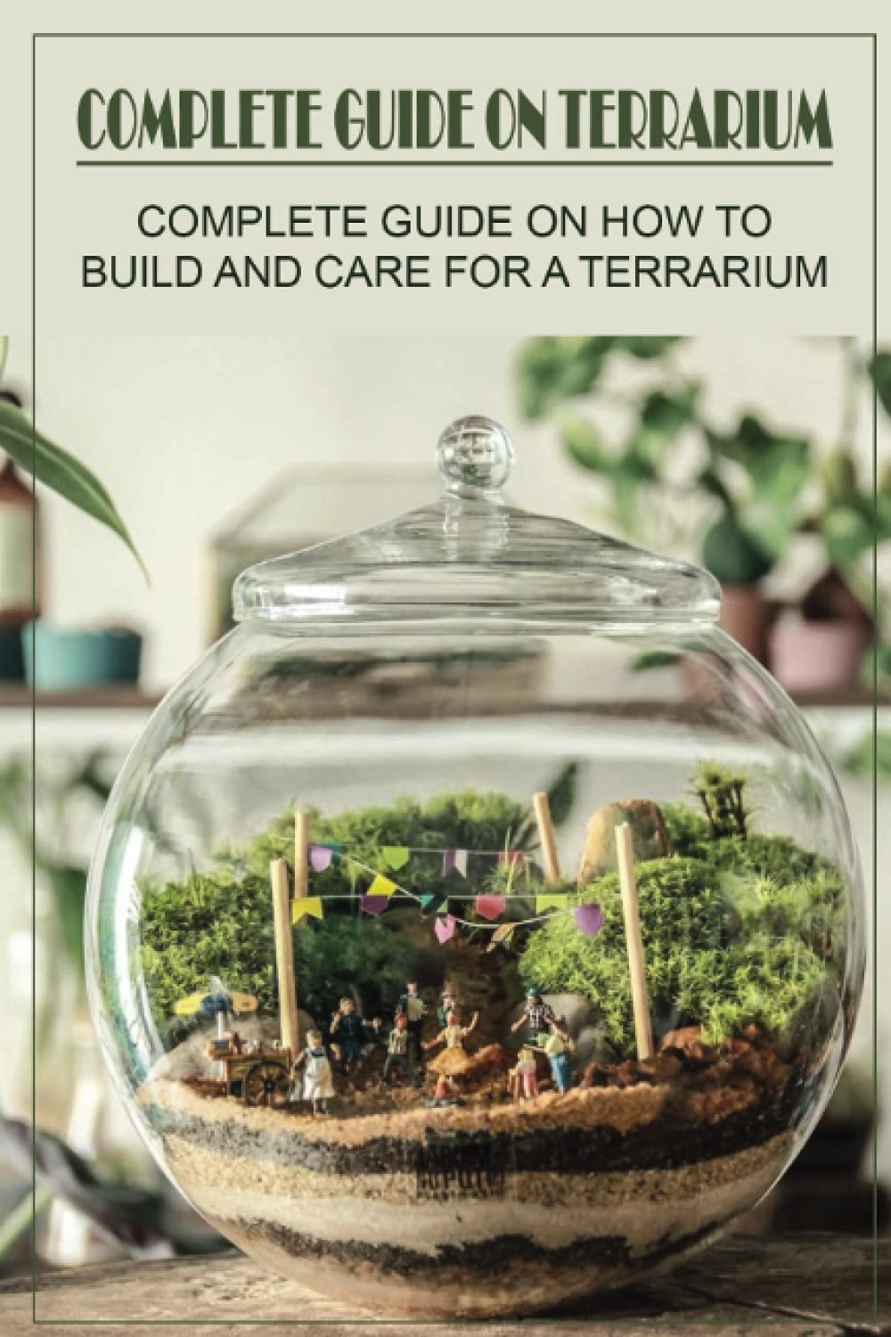 Complete Guide On Terrarium Complete Guide On How To Build And Care