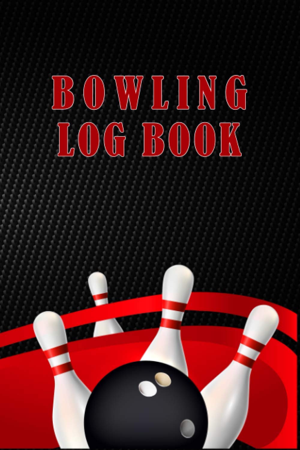 Bowling Log Book A Journal to Keep Track of Your Bowling Scores for