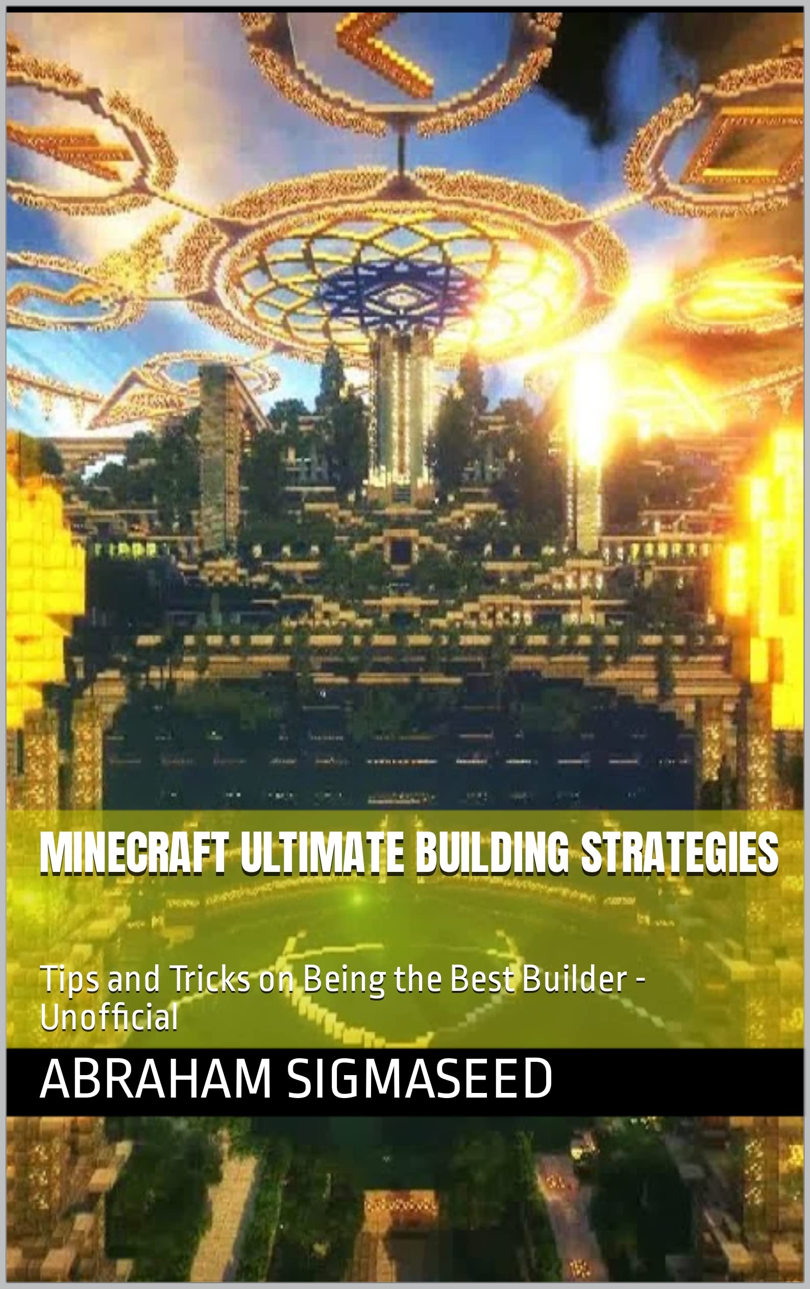Minecraft Ultimate Building Strategies: Tips and Tricks in Being the ...