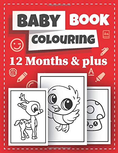 Baby Colouring Book: 12 Months & plus: Cute & simple activity book for ...