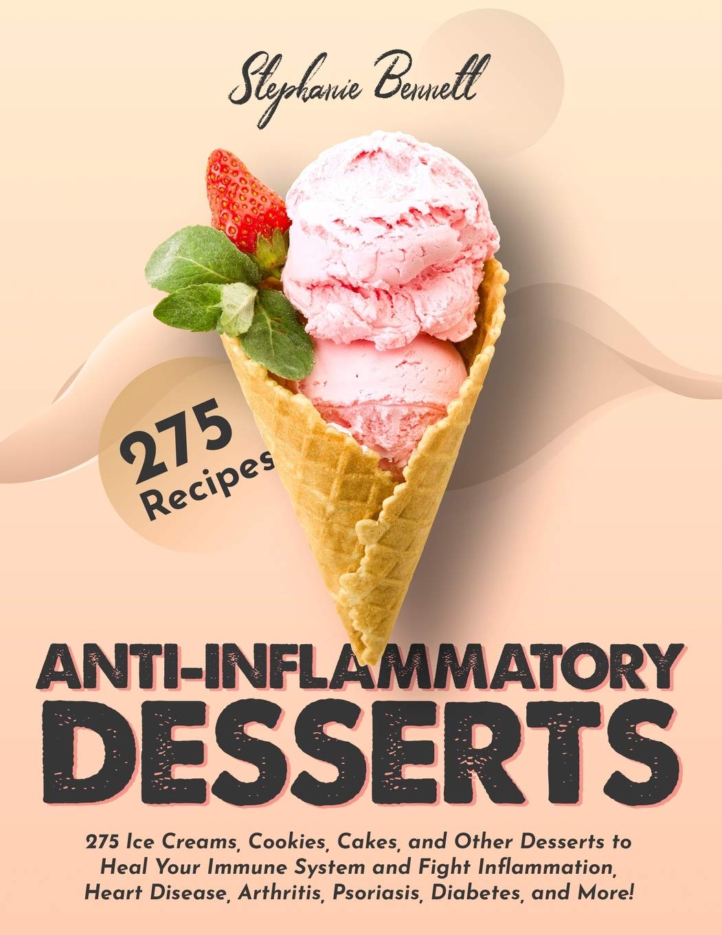 AntiInflammatory Desserts 275 Ice Creams, Cookies, Cakes, and Other