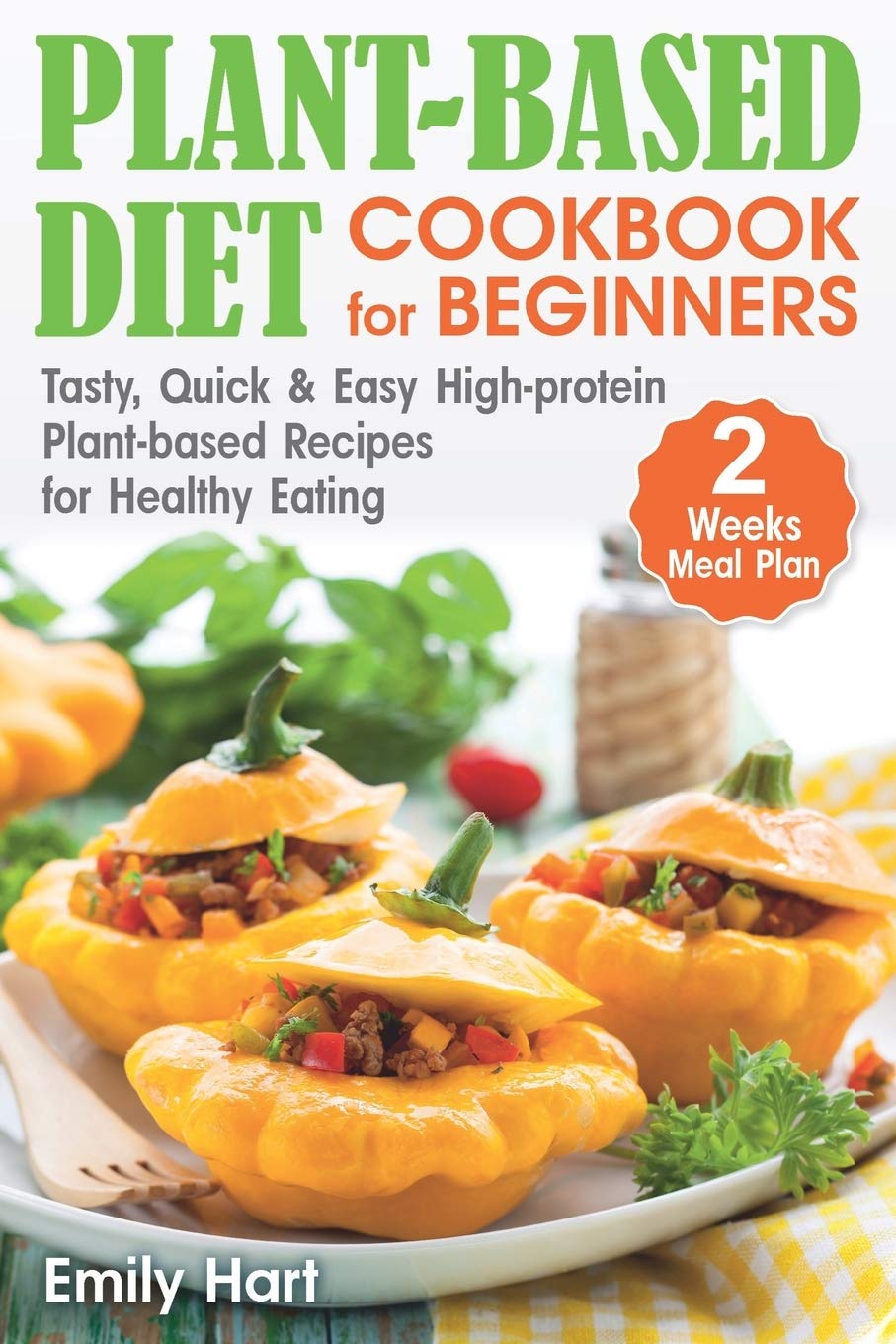 Plant-Based Diet - Cookbook for Beginners: Tasty, Quick & Easy High ...