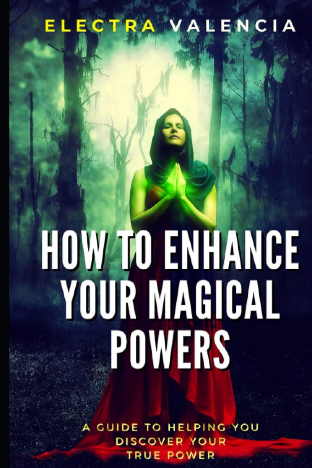 How To Enhance Your Magical Powers A Guide To Helping You Discover