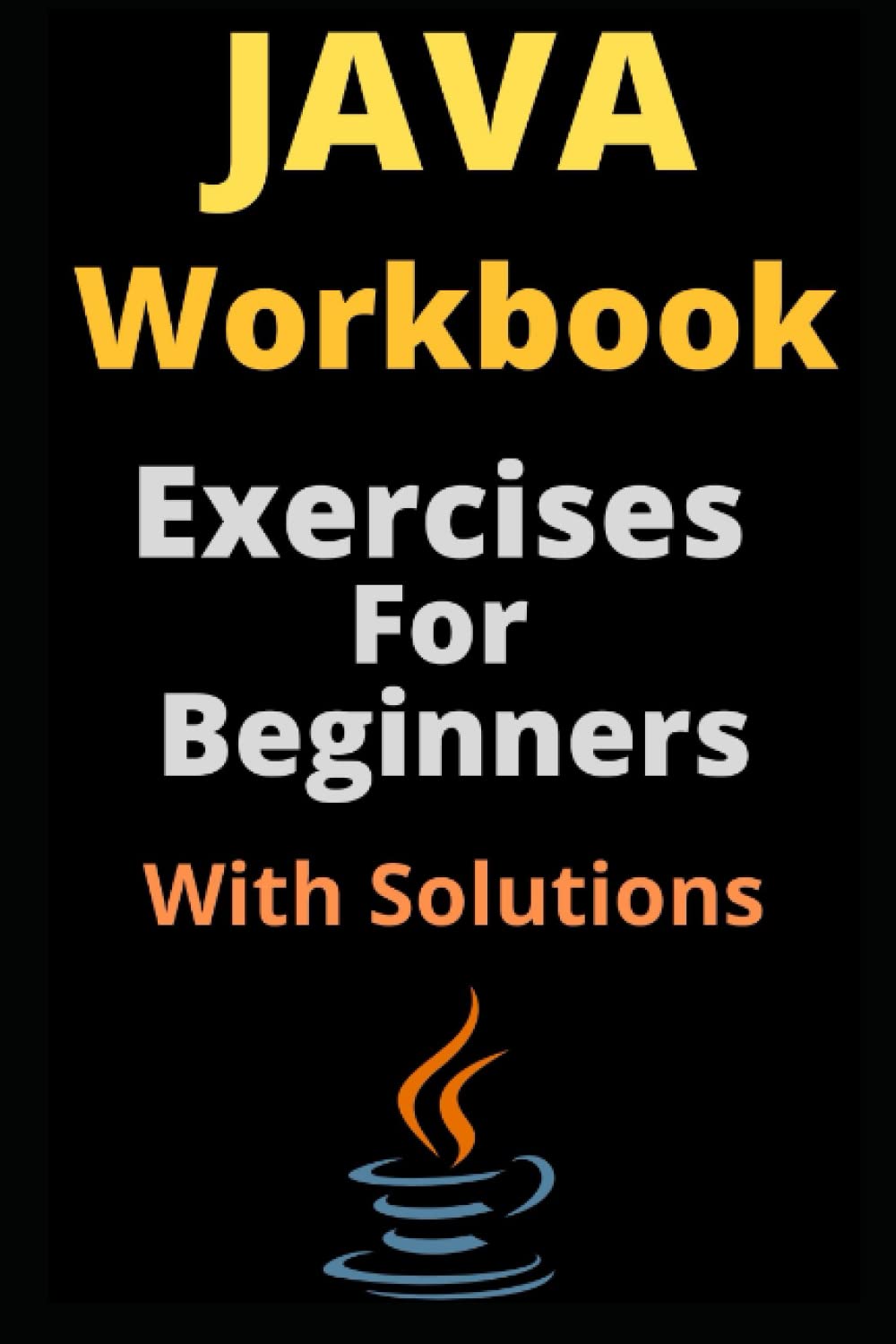 Java Workbook Exercises For Beginners With Solutions by Tech Guides