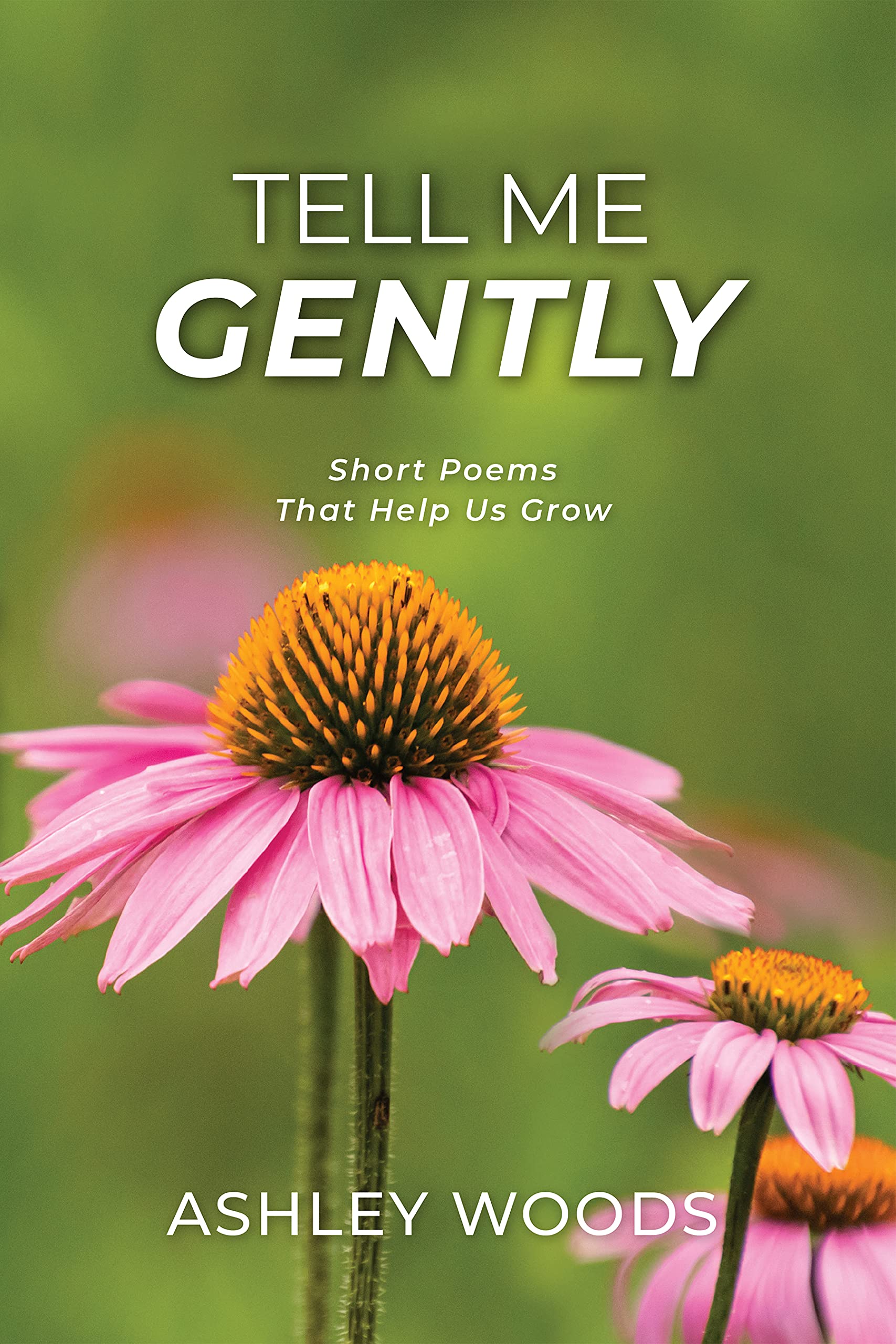 tell-me-gently-short-poems-that-help-us-grow-by-ashley-woods-goodreads