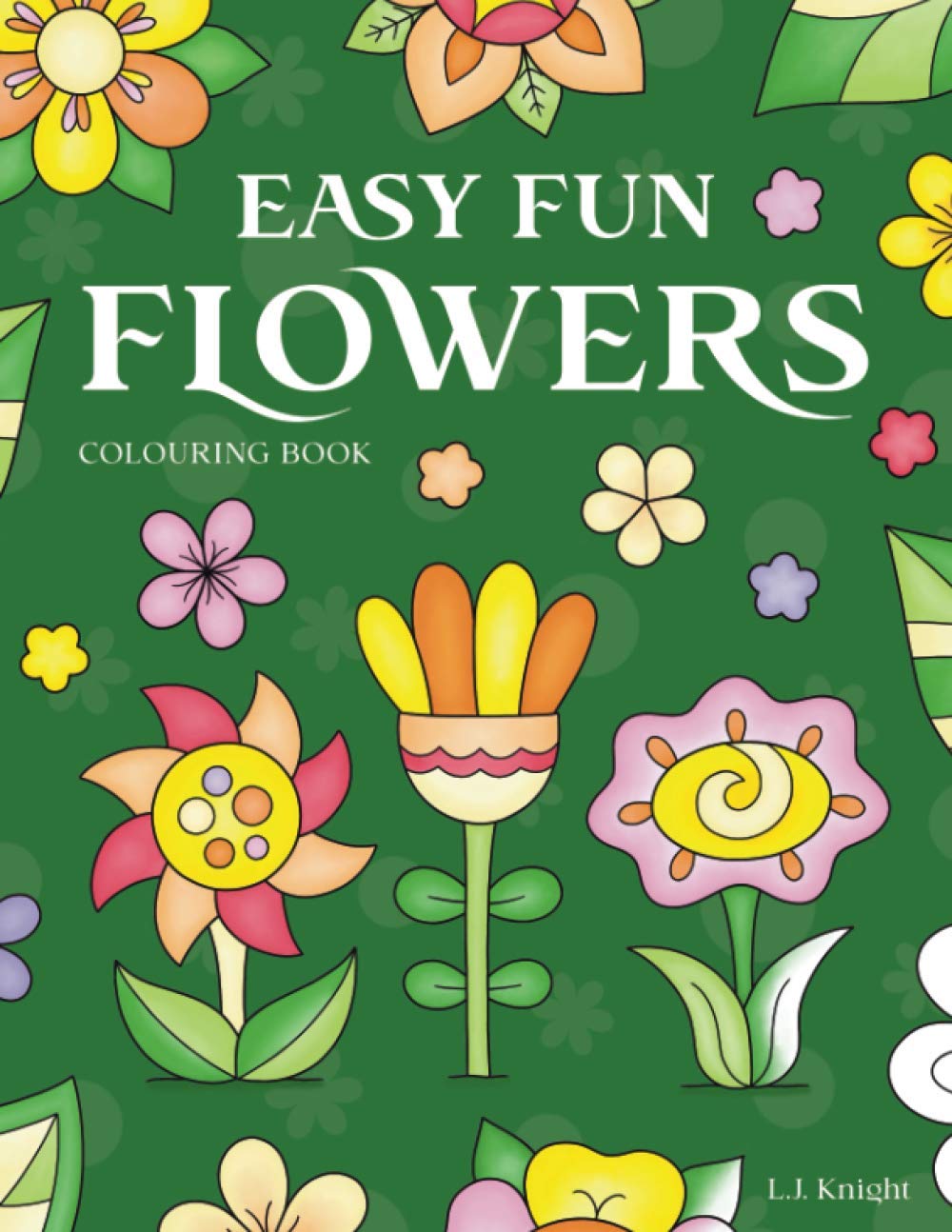 Easy Fun Flowers Colouring Book: 30 Cute, Simple and Relaxing Floral Colouring Pages for All ...