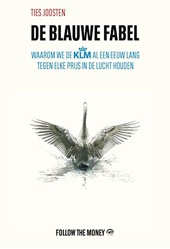 De Blauwe Fabel: Waarom we de KLM al een eeuw lang tegen elke prijs in de lucht houden