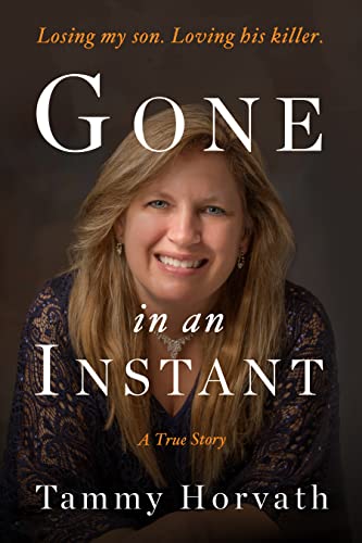 Gone in an Instant: Losing My Son. Loving His Killer.