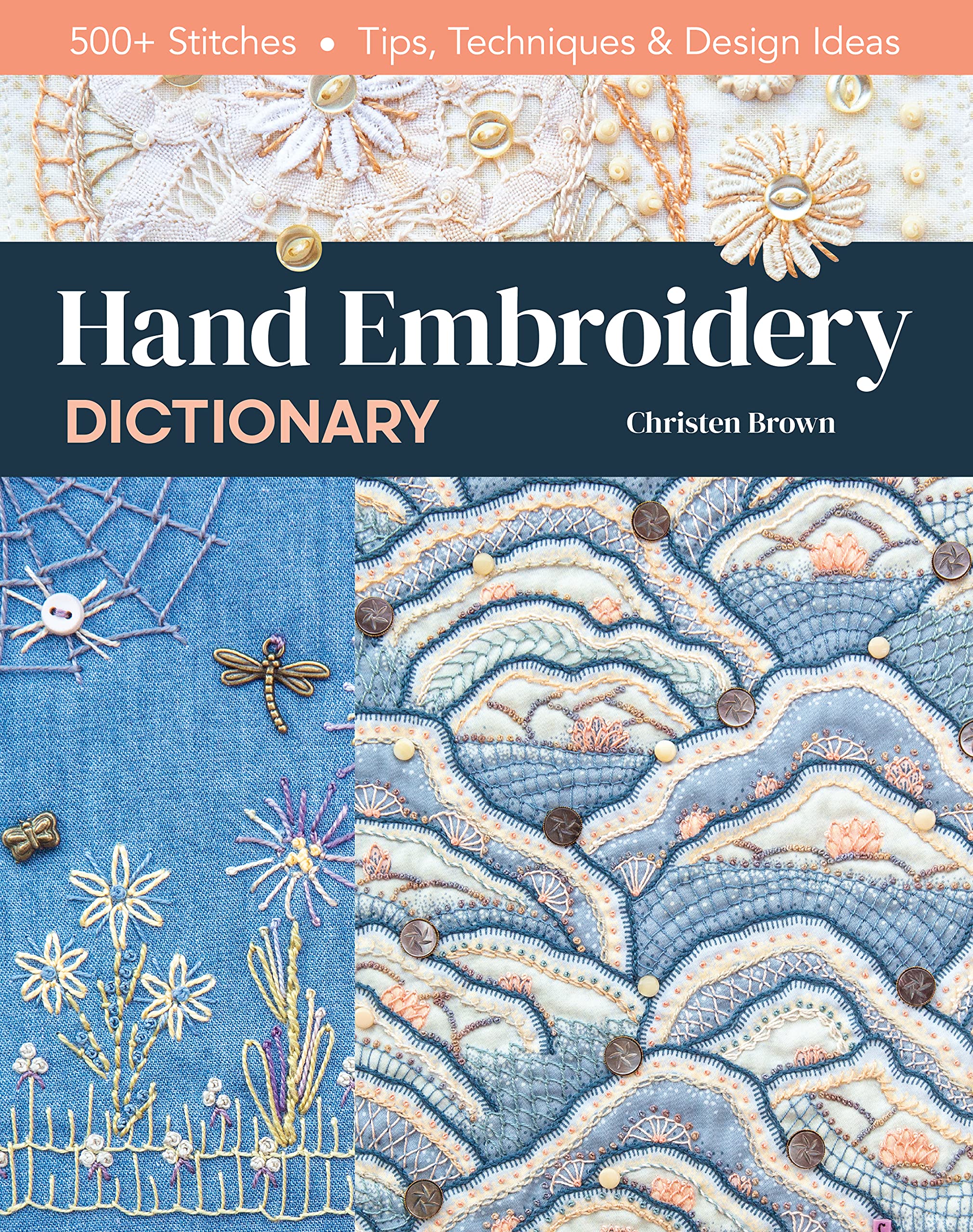 Hand Embroidery Dictionary 500+ Stitches; Tips, Techniques & Design