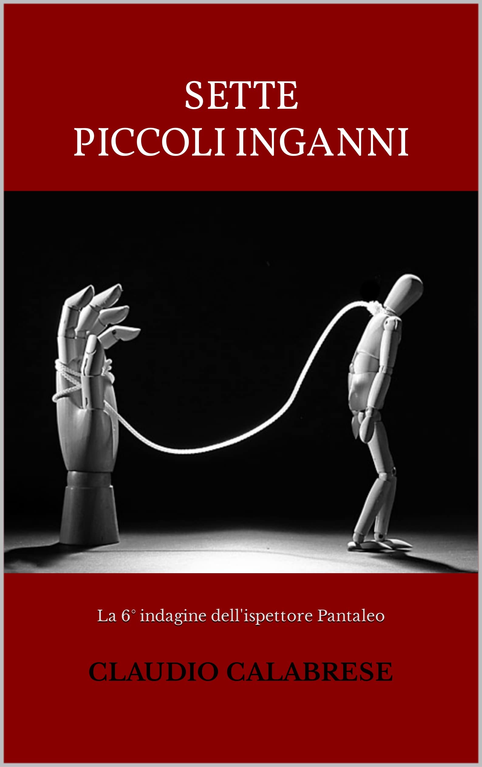 SETTE PICCOLI INGANNI: La 6° indagine dell'ispettore Pantaleo (LE AVVINCENTI INDAGINI DELL'ISPETTORE ANDREA PANTALEO)
