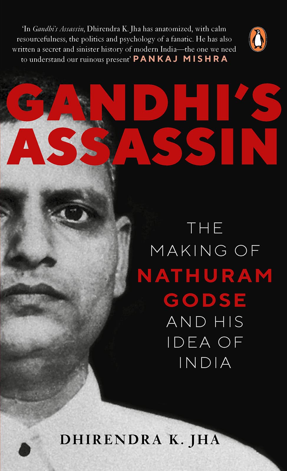 Gandhi's Assassin: The Making of Nathuram Godse and His Idea of India