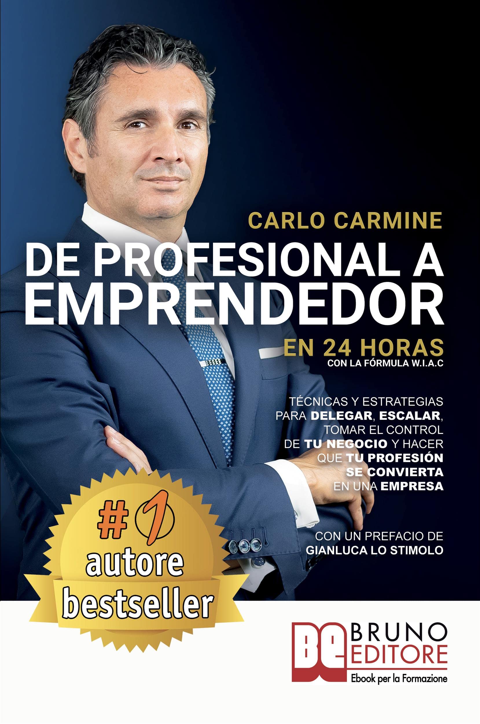 De Profesional A Emprendedor - En 24 Horas Con La Fórmula W.I.A.C.: Técnicas y estrategias para delegar, escalar, tomar el control de tu negocio y hacer ... convierta en una empresa
