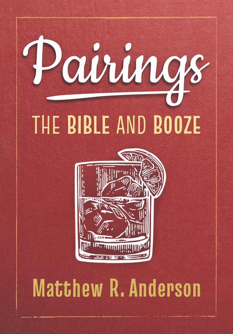 Matthew R Anderson Pairings: The Bible and Booze by Matthew R. Anderson | Goodreads