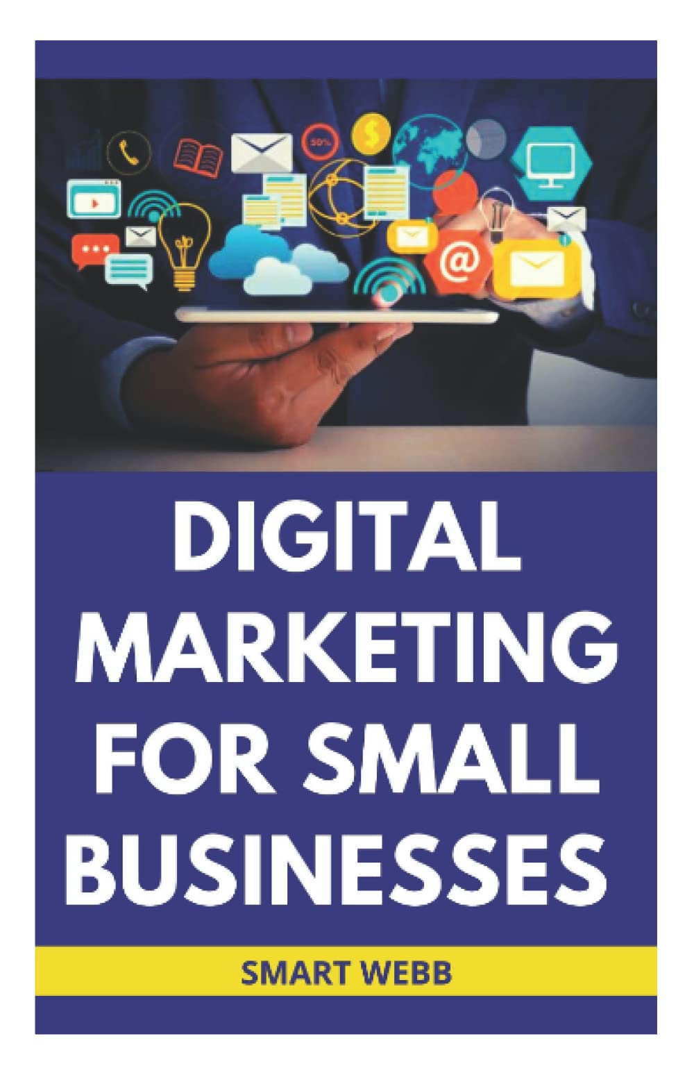 DIGITAL MARKETING FOR SMALL BUSINESSES The Ultimate Step By Step Guide For Beginners To