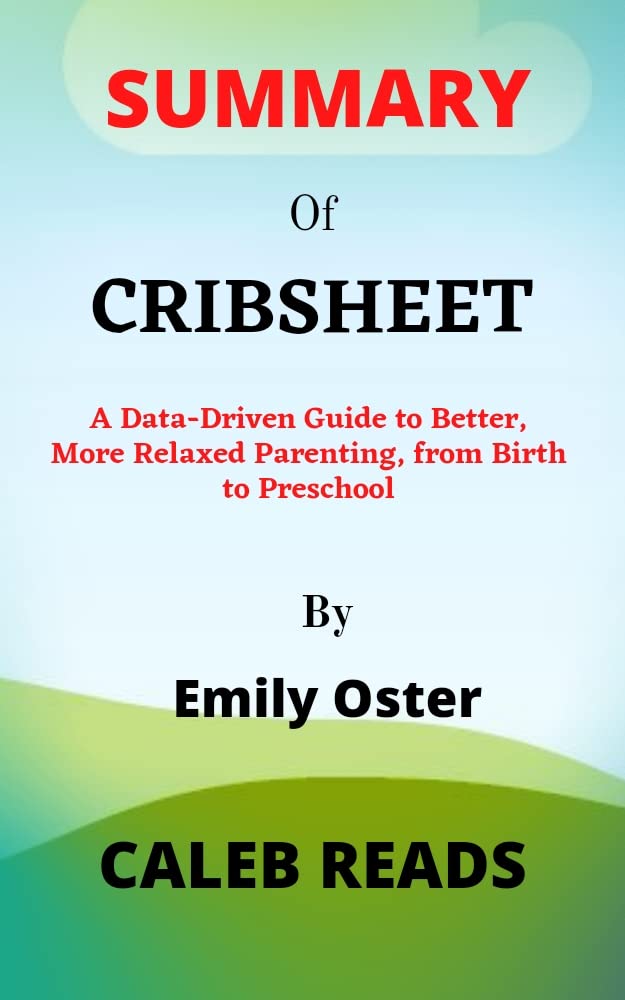Summary Of CRIBSHEET by Emily Oster A DataDriven Guide to Better