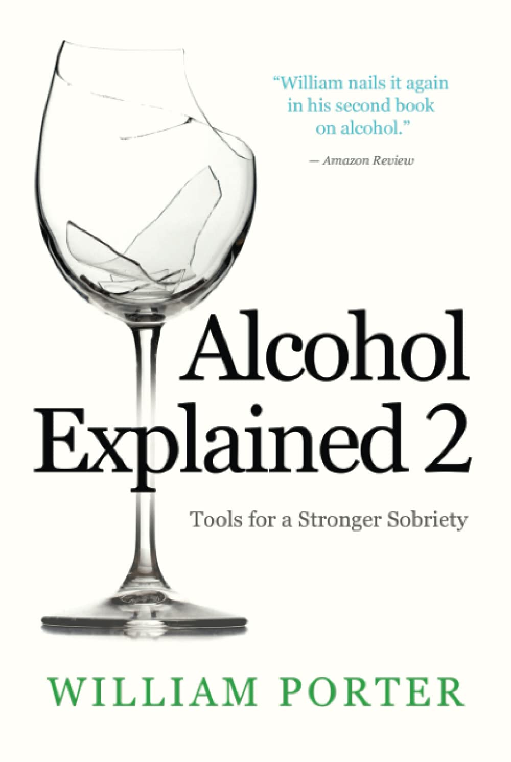 Alcohol Explained 2 Tools for a Stronger Sobriety by William Porter