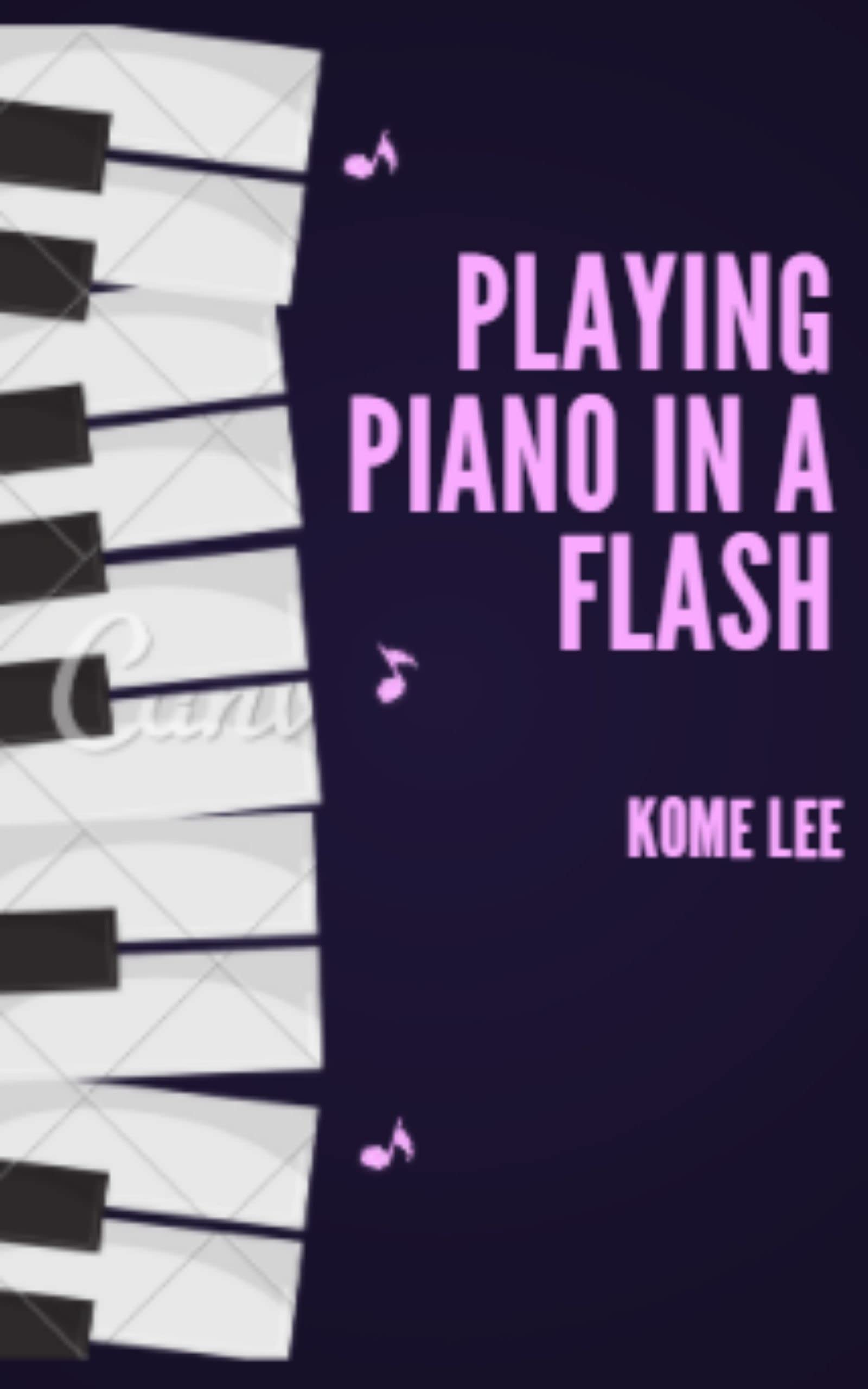 Playing Piano in a Flash For Beginners and Kids by Kome Lee Goodreads