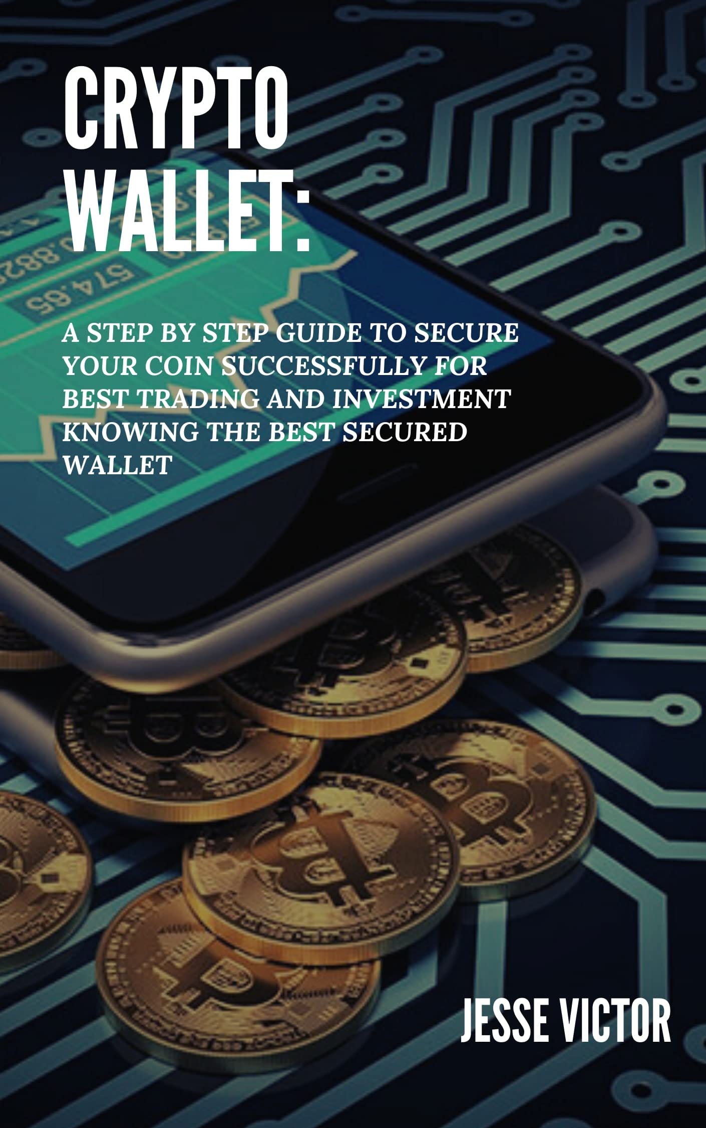 Crypto Wallet : A Step By Step Guide to Secure Your Coin Successfully ...