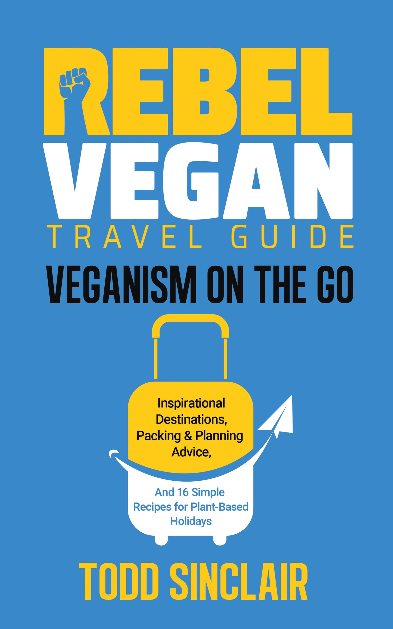 REBEL VEGAN TRAVEL GUIDE Veganism On The Go Inspirational