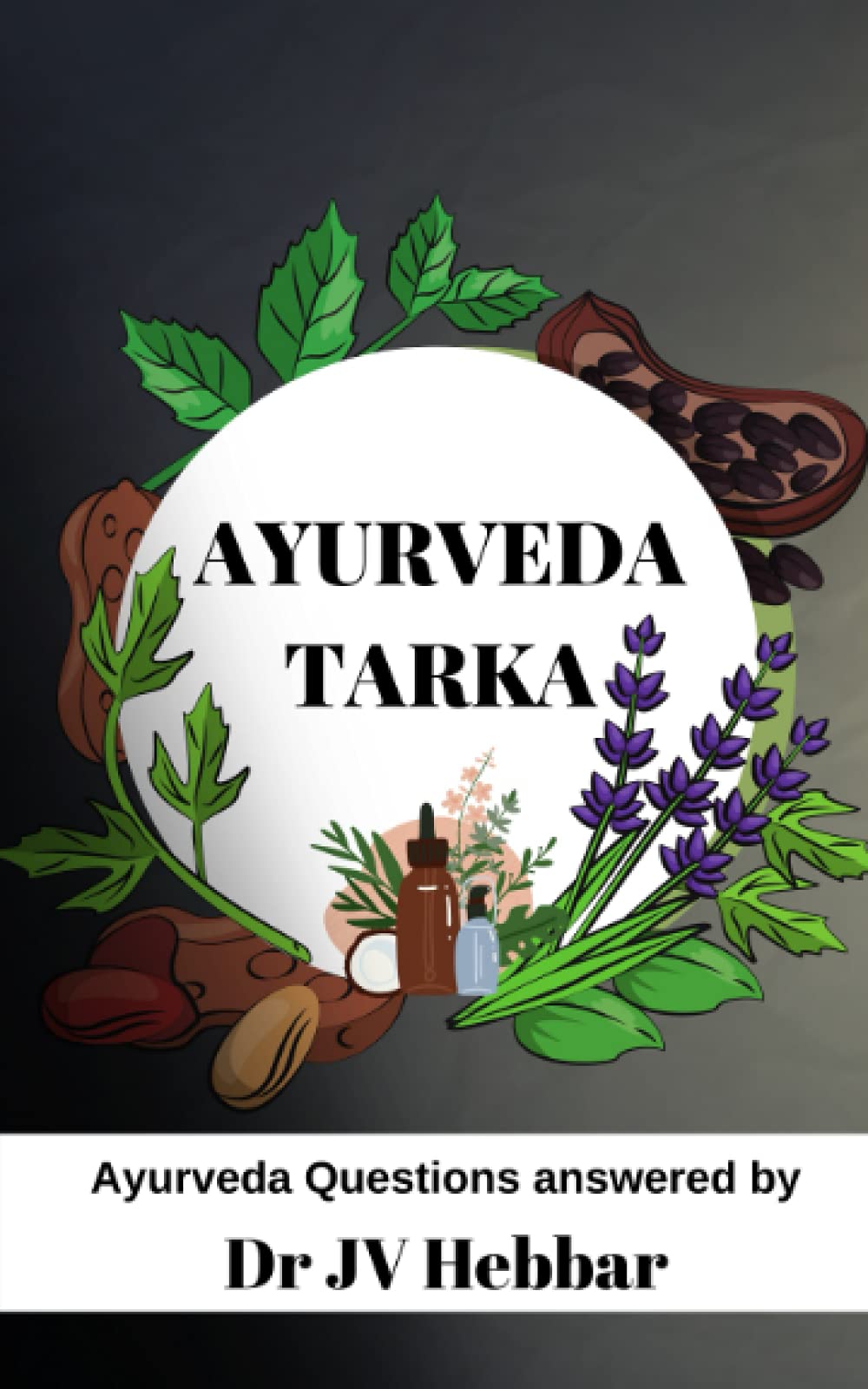 Ayurveda Tarka Part 1 Ayurvedic Questions Answered by Dr JV Hebbar