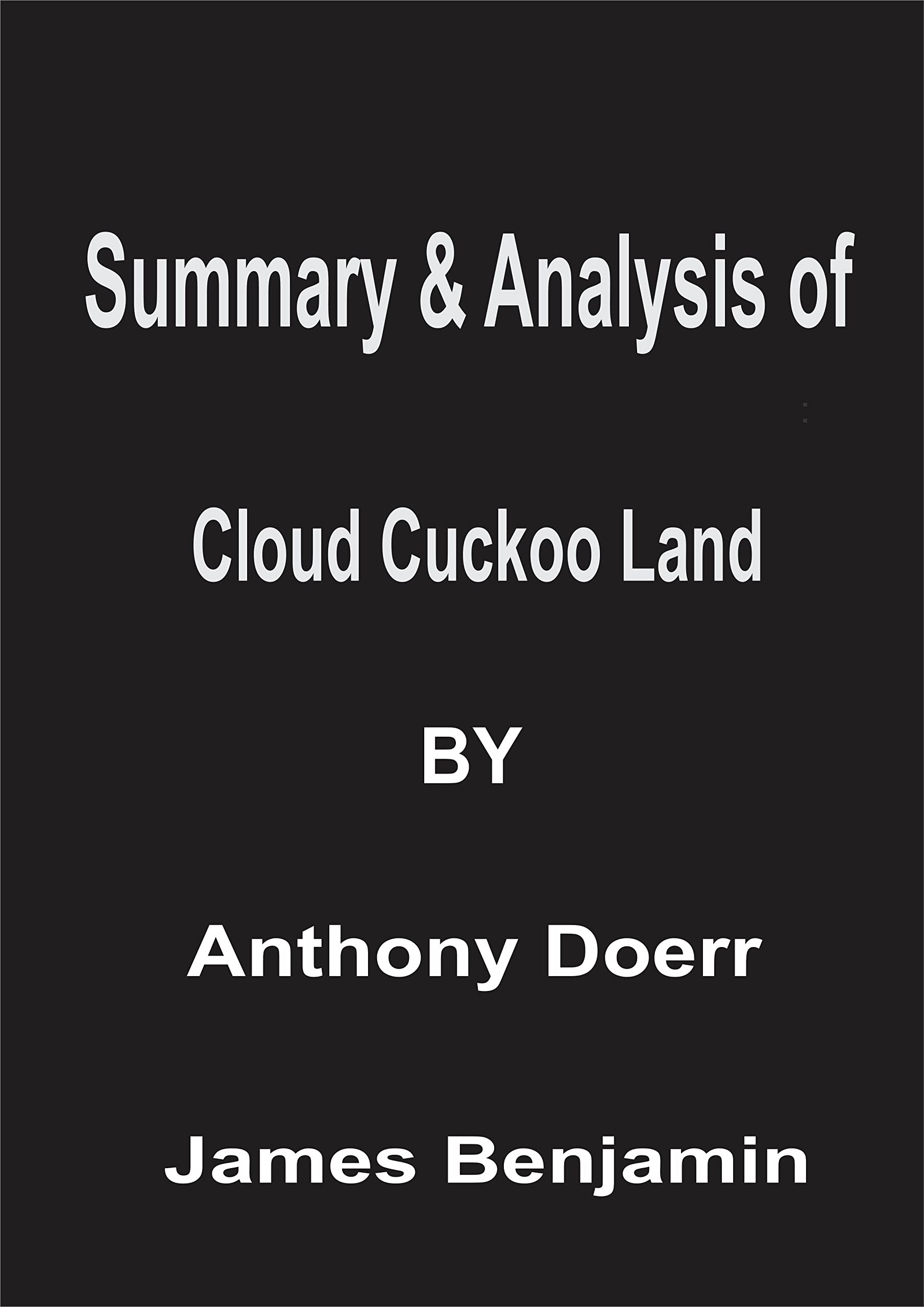 Summary & Analysis of Cloud Cuckoo Land By Anthony Doerr by James
