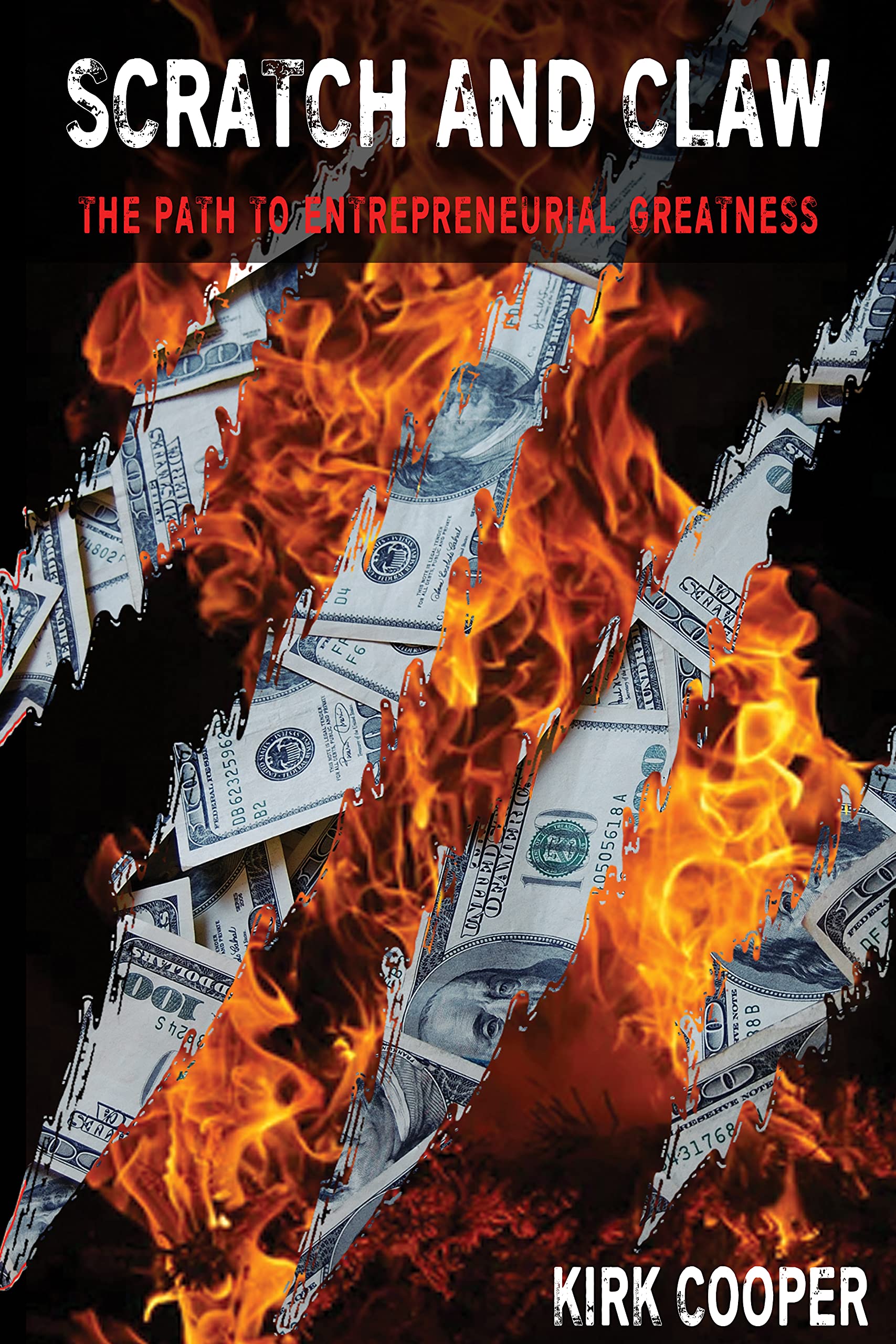 Scratch and Claw The Path To Entrepreneurial Greatness by Kirk Cooper