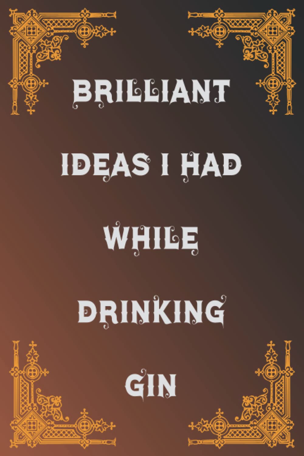 Brilliant Ideas I Had While Drinking Gin Funny Gin Lovers and