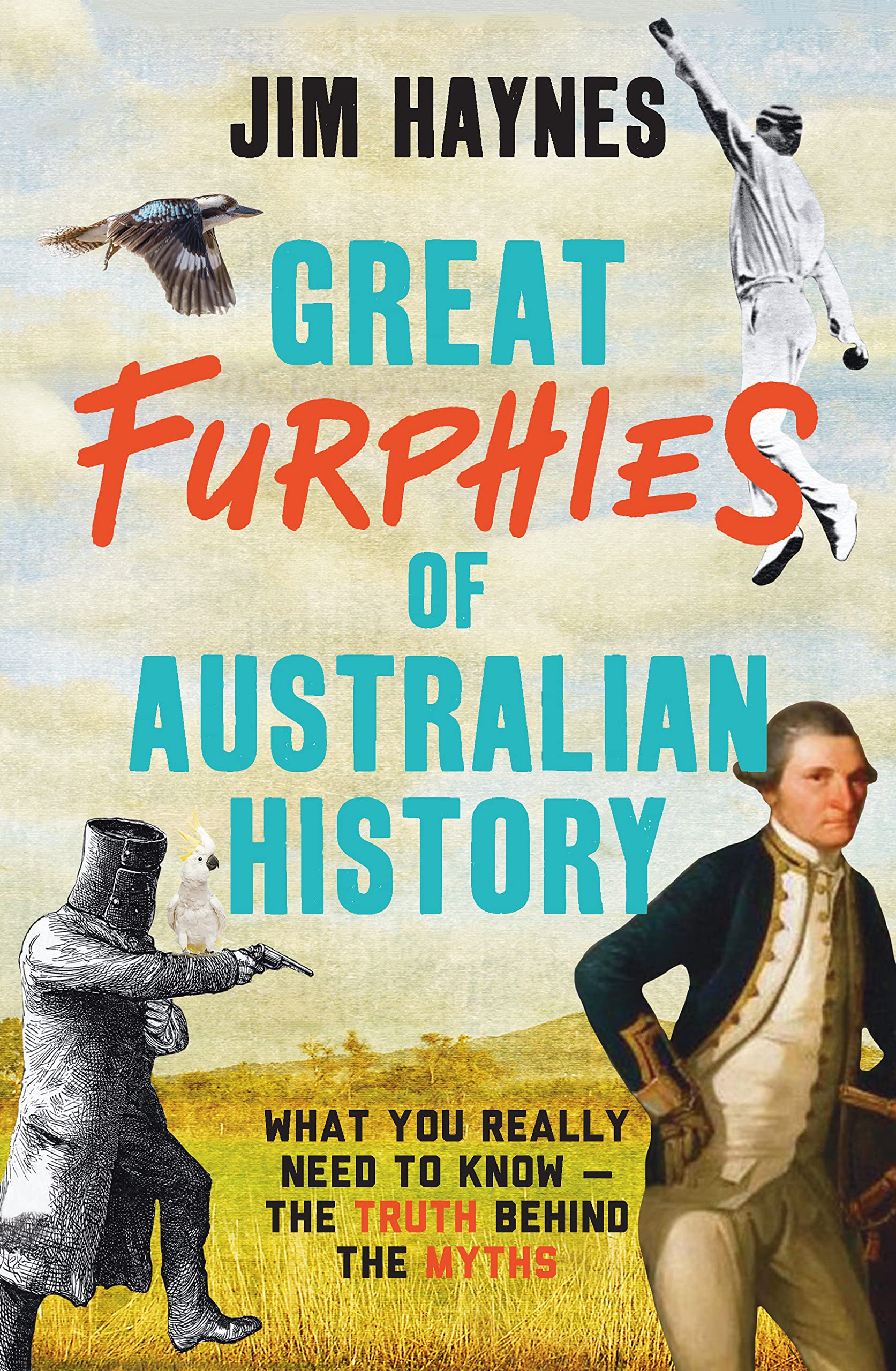 Great Furphies of Australian History: What you really need to know - the truth behind the myths