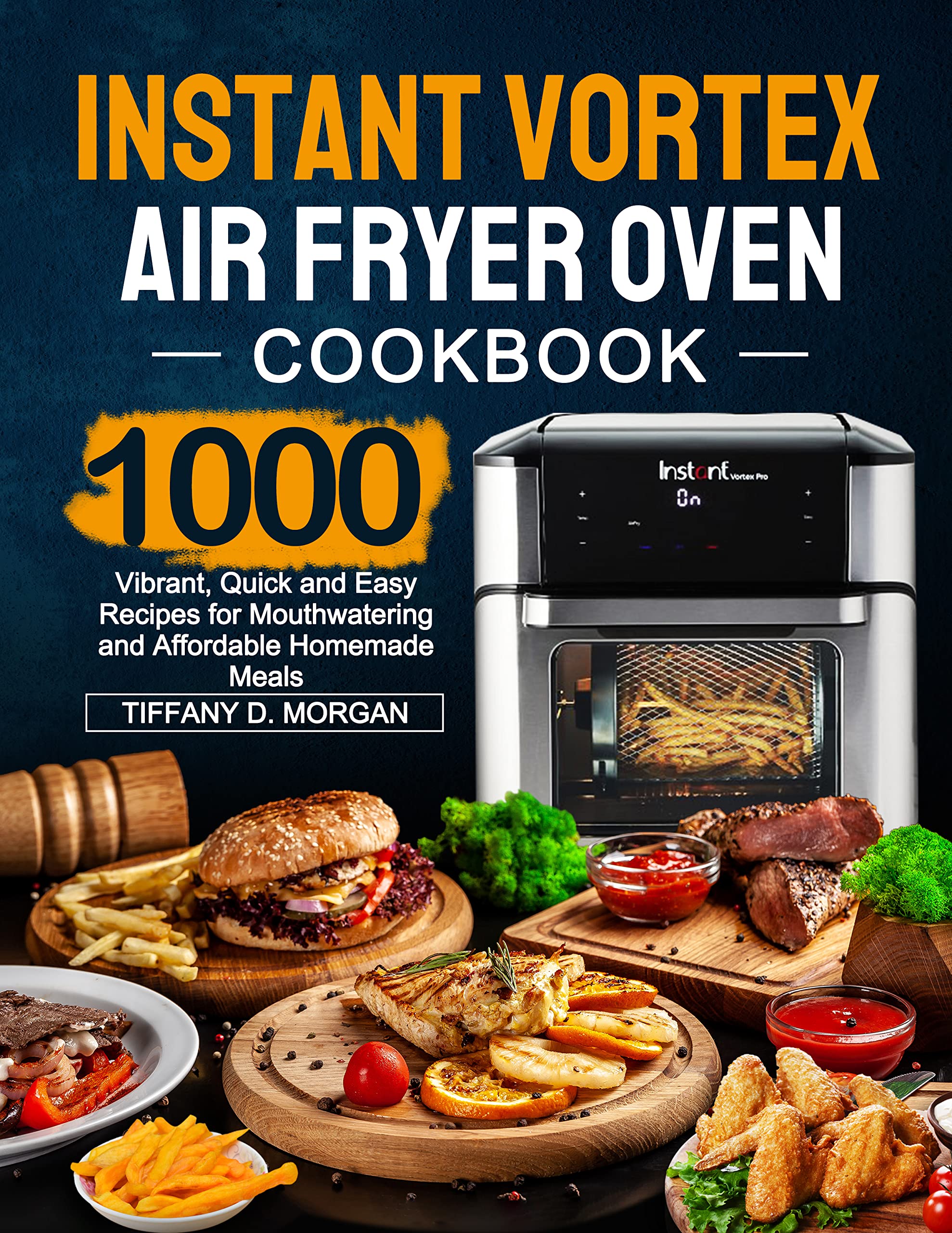 Instant Vortex Air Fryer Oven Cookbook 1000 Vibrant, Quick and Easy