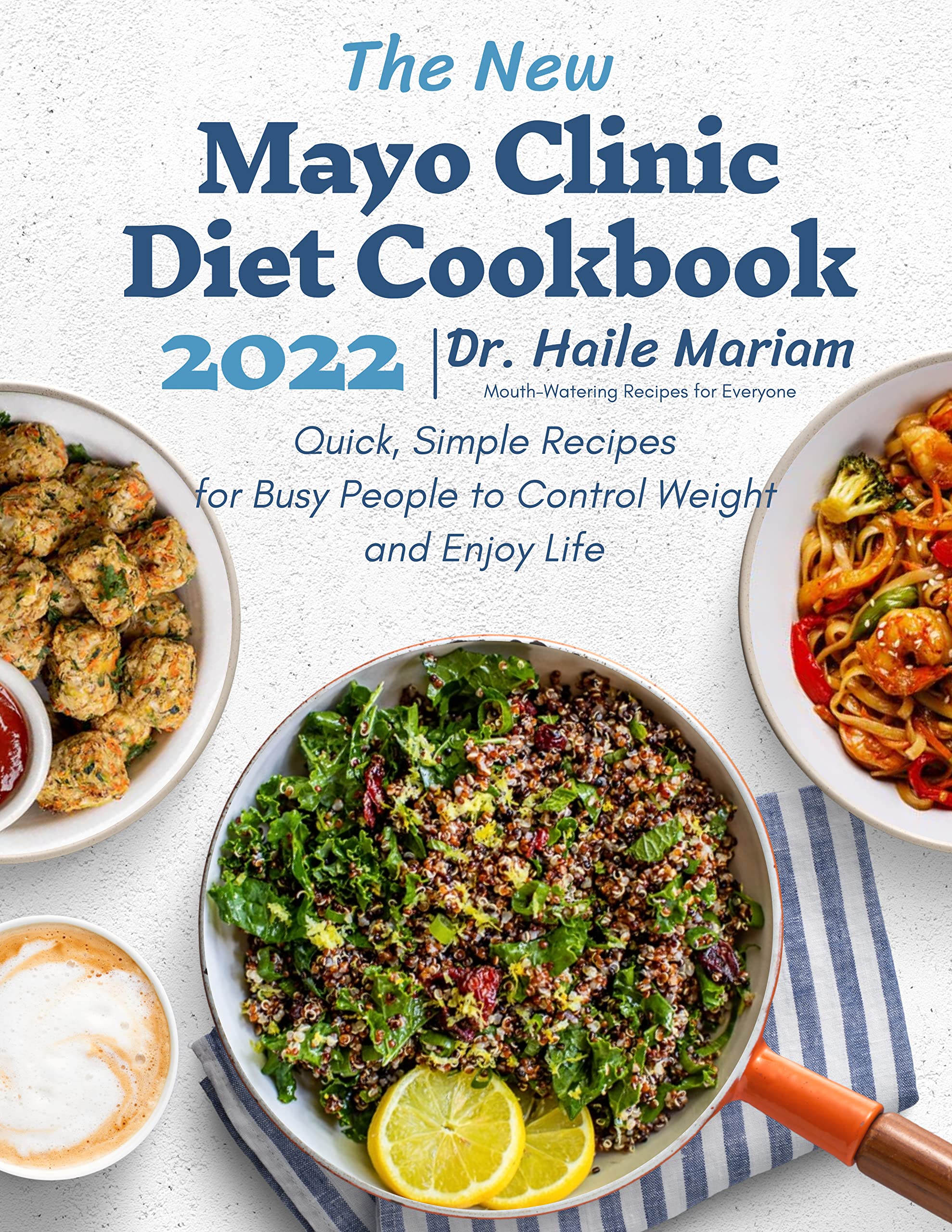 The New Mayo Clinic Diet Cookbook Quick, Simple Recipes for Busy