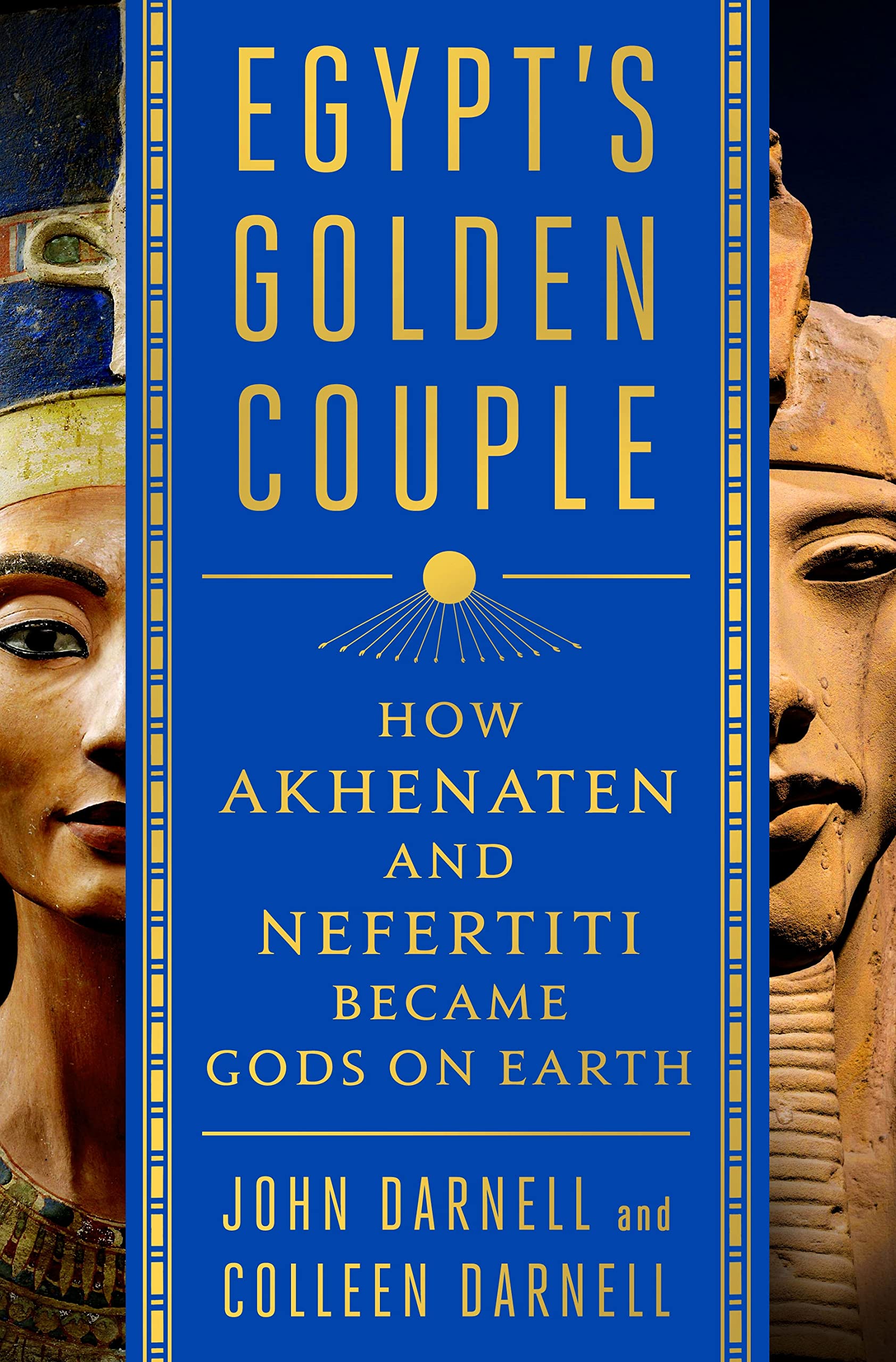 Egypt's Golden Couple: When Akhenaten and Nefertiti Were Gods on Earth