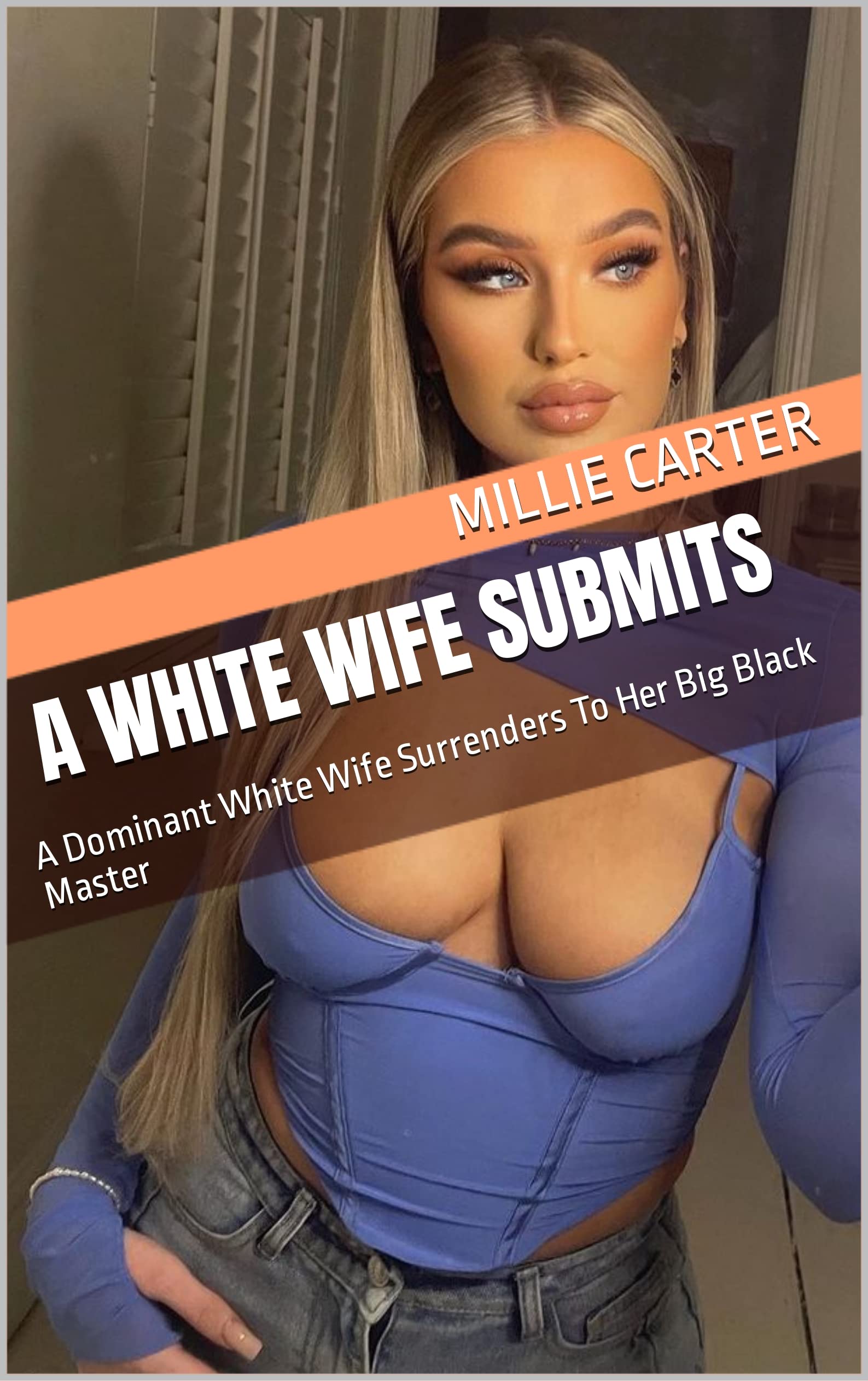 A White Wife Submits: A Dominant White Wife Surrenders To Her Big Black Master by Millie Carter