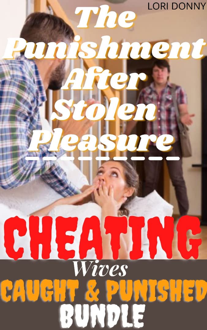 The Punishment After Stolen Pleasure: Cheating Wives Caught And Punished Bundle: