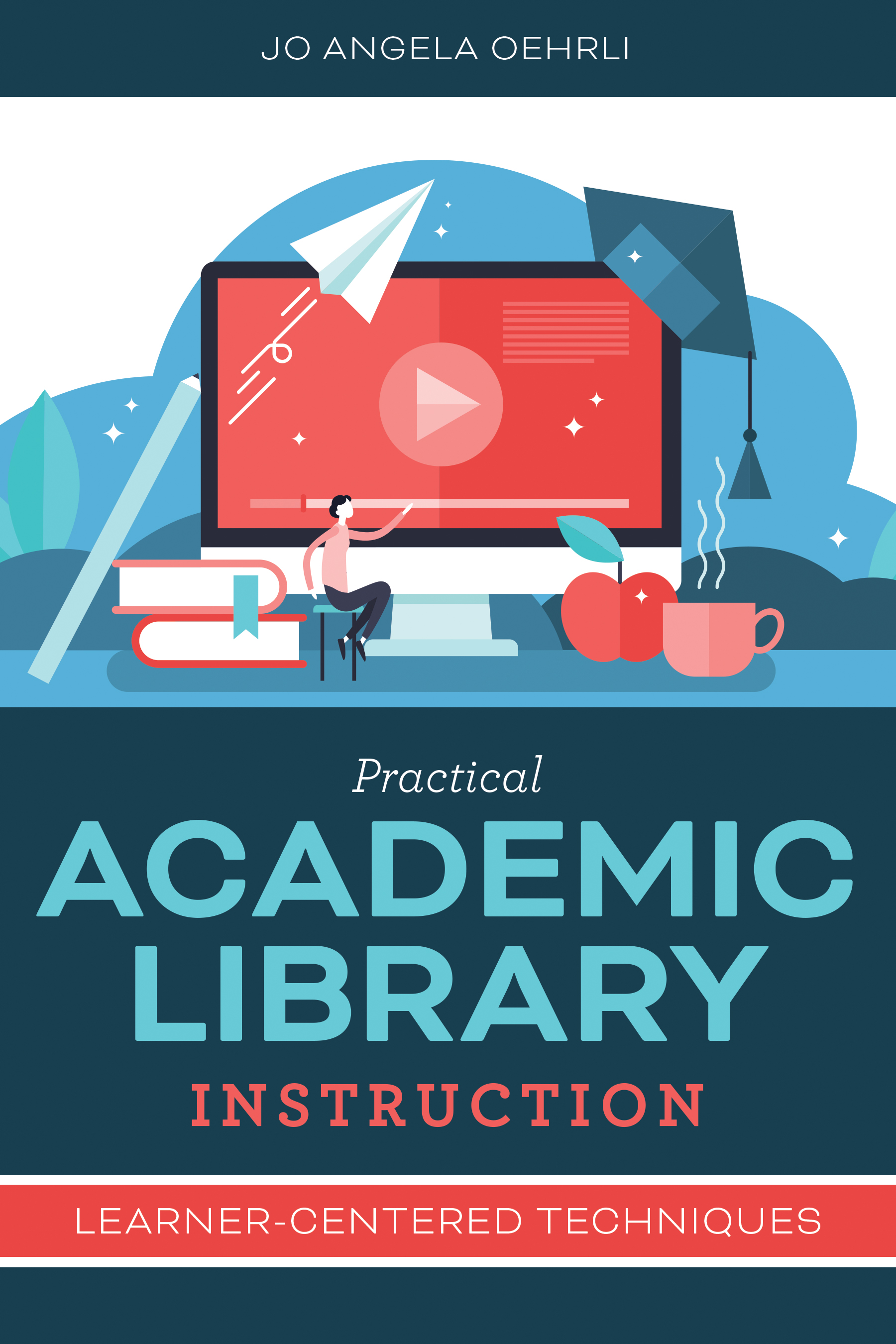Practical Academic Library Instruction: Learner-Centered Techniques by ...