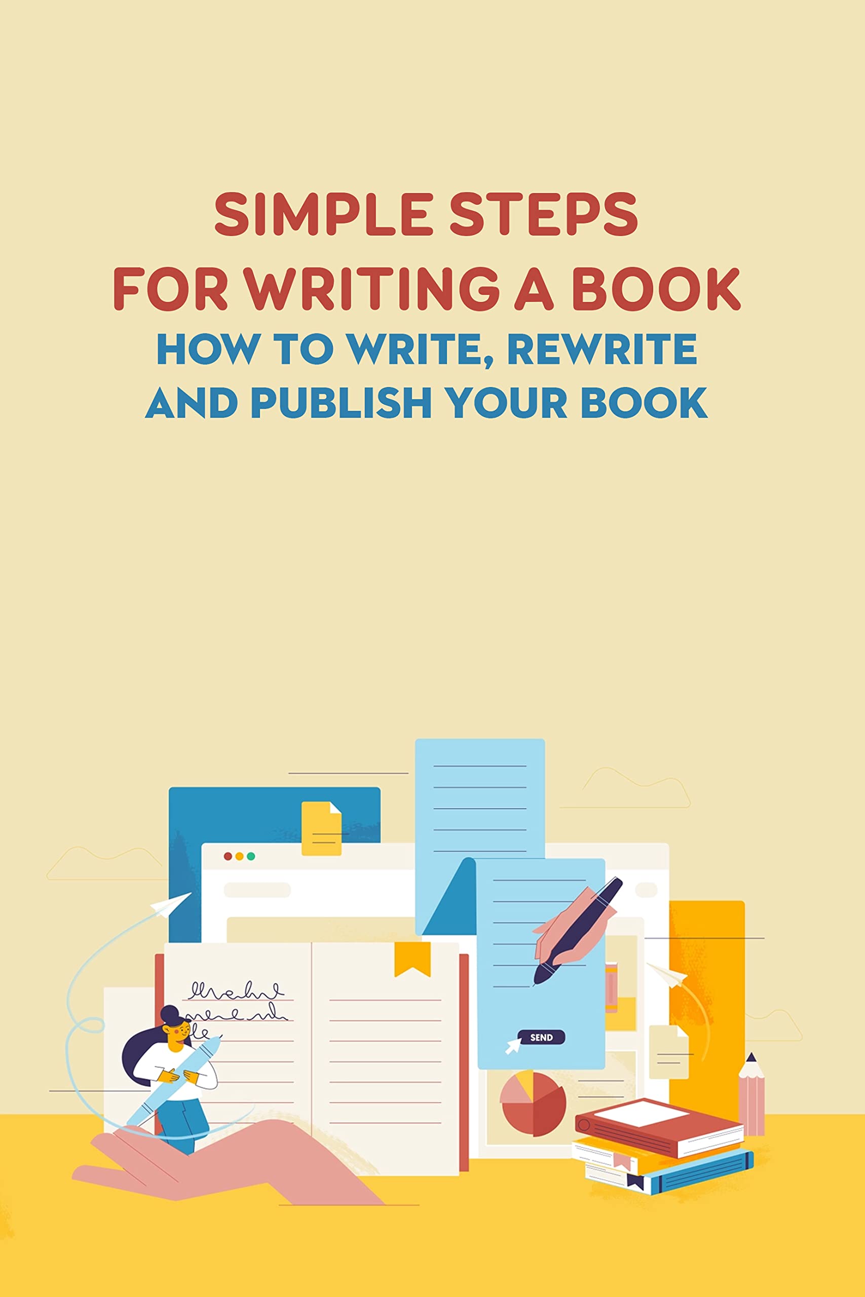 Simple Steps for Writing A Book How to Write, Rewrite and Publish Your