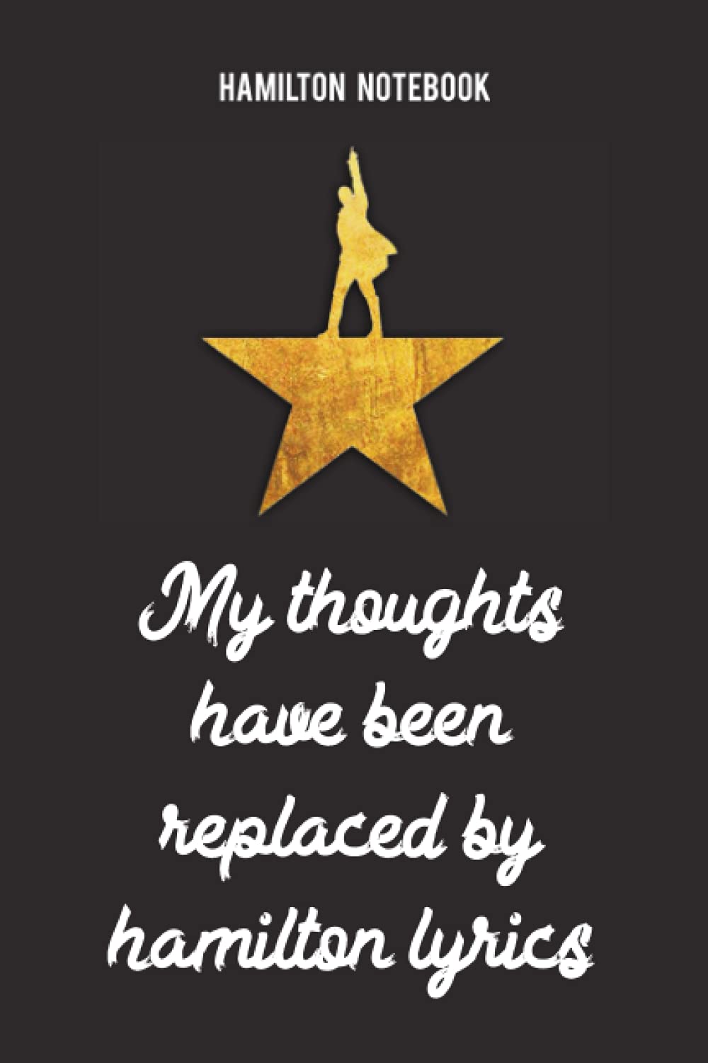 Hamilton Notebook My thoughts have been replaced by hamilton lyrics