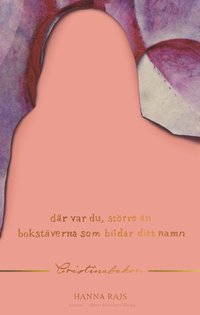 Där var du, större än bokstäverna som bildar ditt namn : Cristinaboken