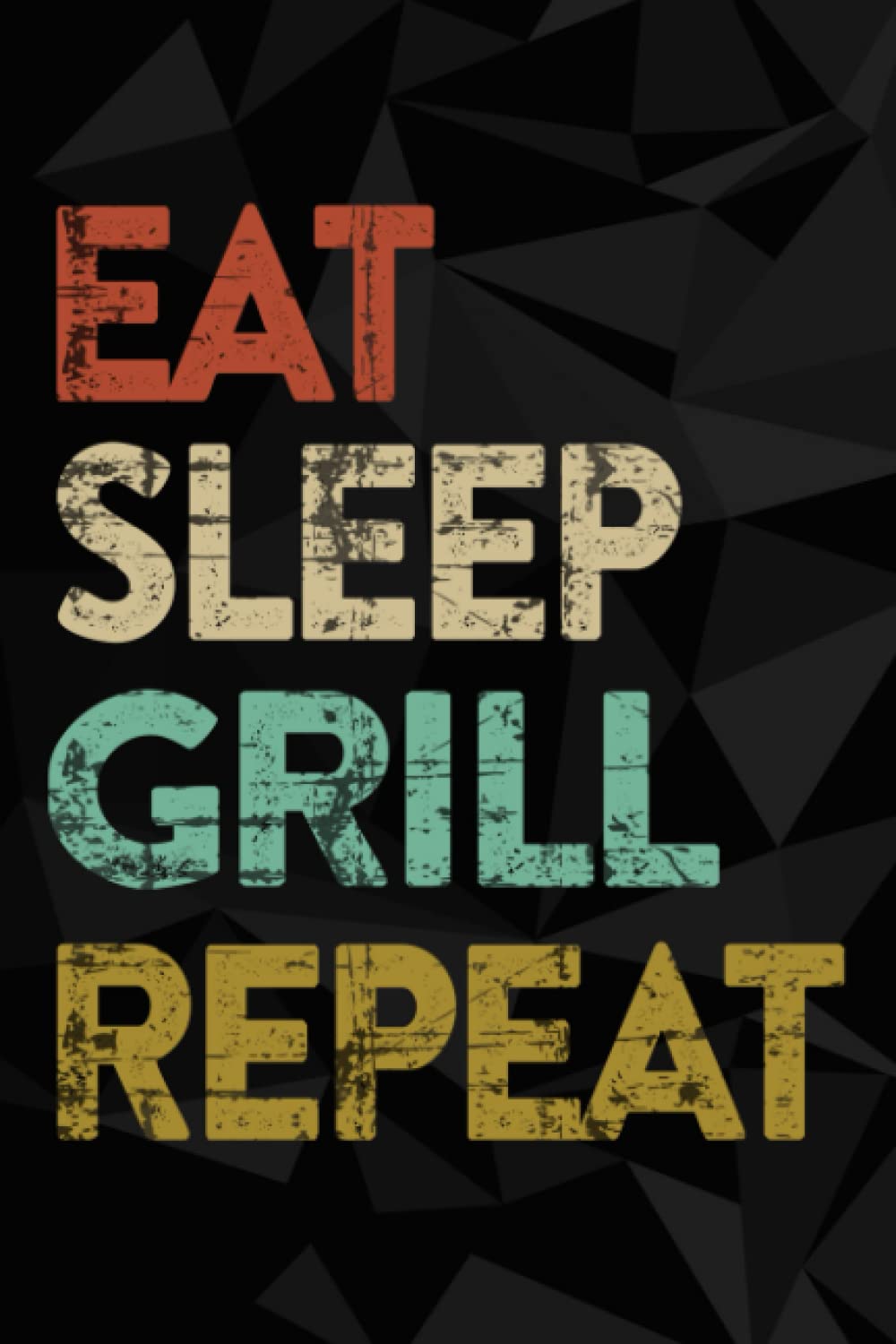 Barbecue Men BBQ Grill Eat Sleep Grill Repeat Funny Family Notebook