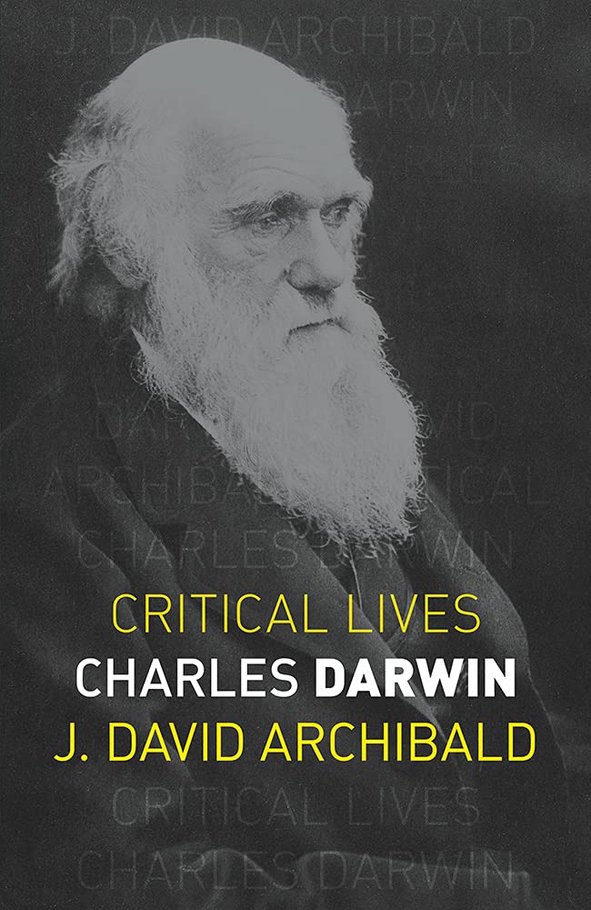 Charles Darwin (Critical Lives) by J. David Archibald Goodreads