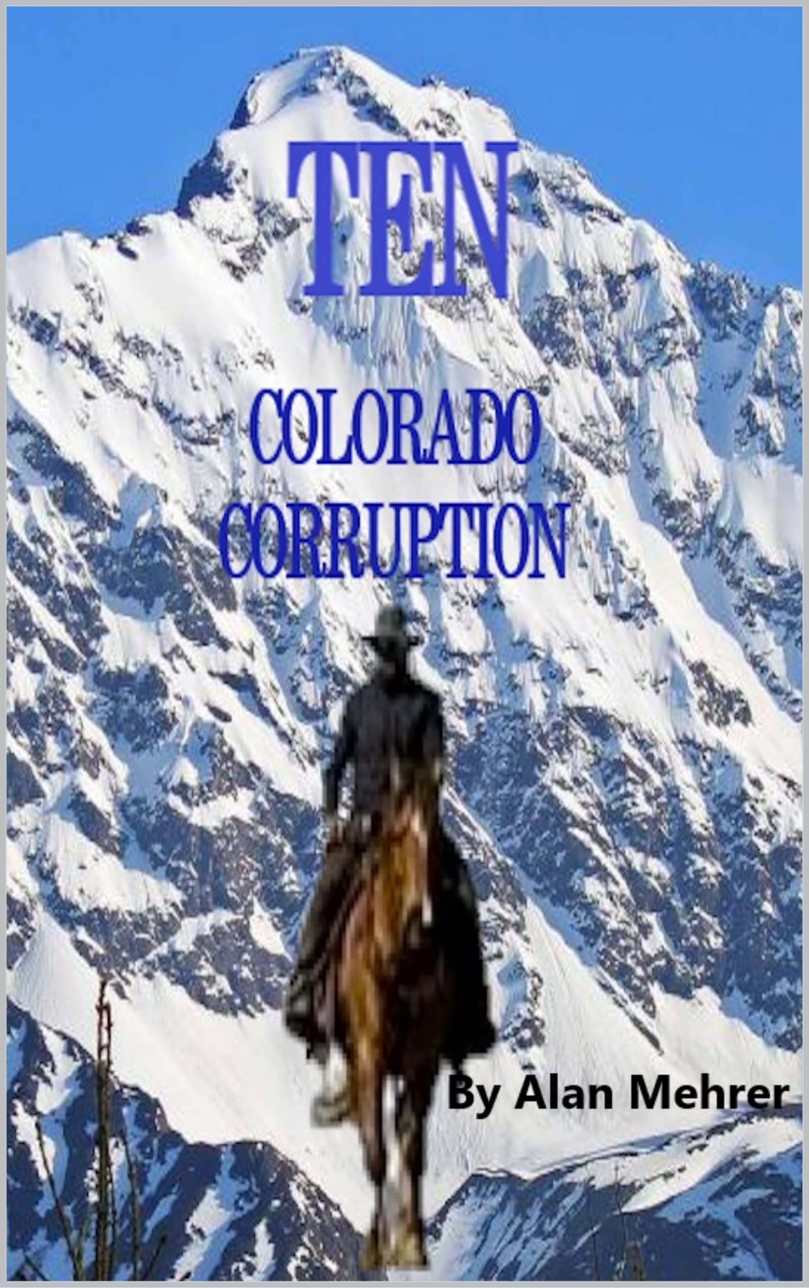 TEN COLORADO CORRUPTION by Alan Mehrer Goodreads