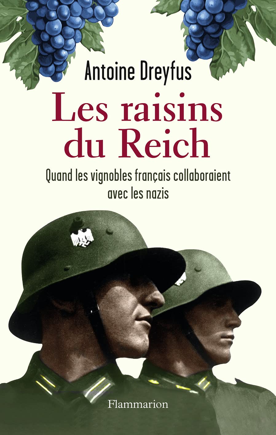 Les raisins du Reich Quand les vignobles français collaboraient avec les nazis by Antoine