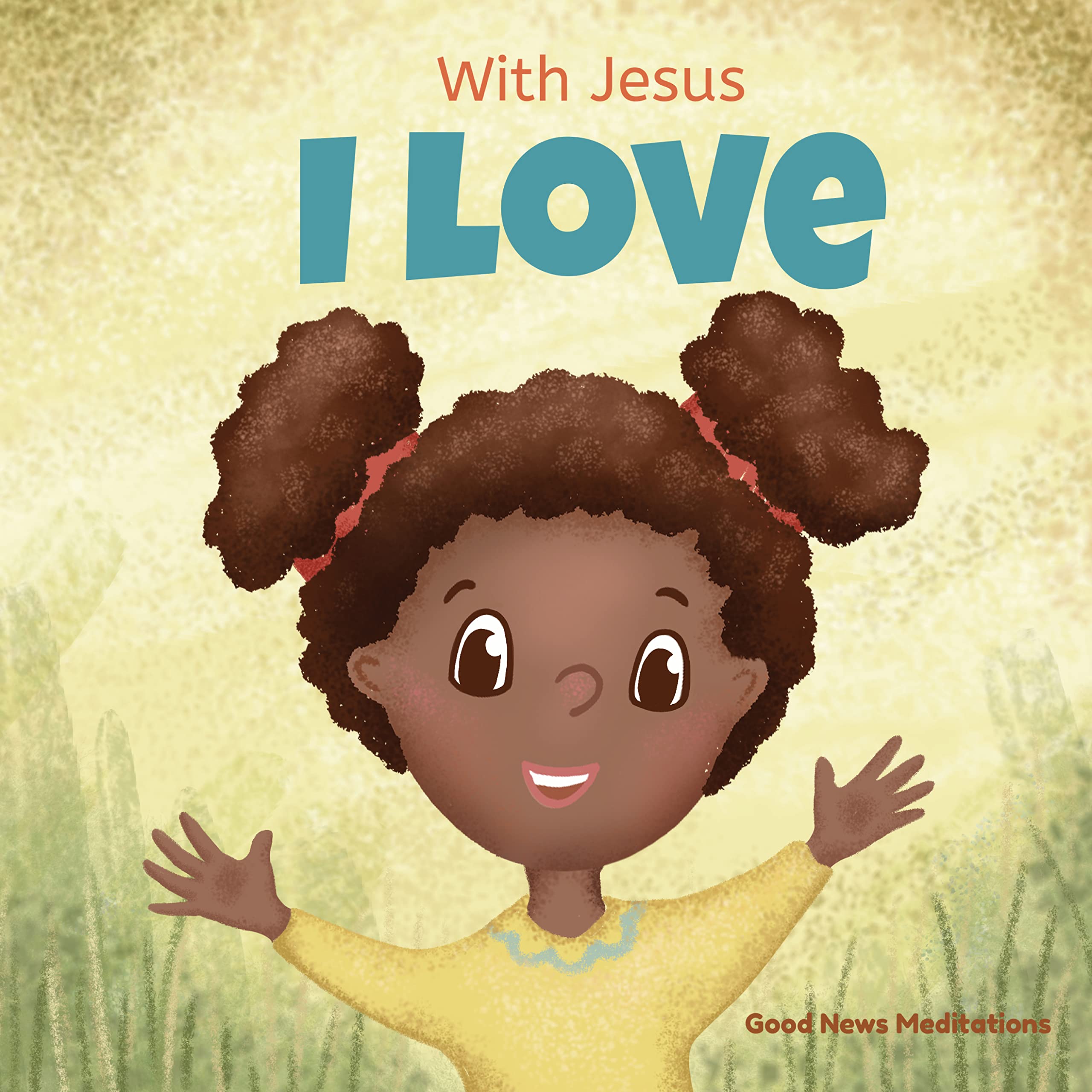 With Jesus I Love: A Christian children book about the love of God being poured out into our hearts and enabling us to love in difficult situations