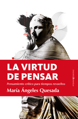 La virtud de pensar: Pensamiento crítico para tiempos revueltos