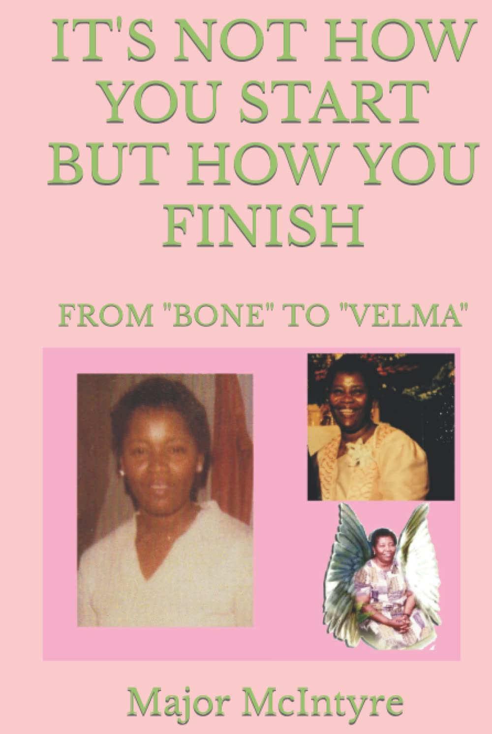 IT'S NOT HOW YOU START BUT HOW YOU FINISH FROM "BONE" TO "VELMA" by Mr