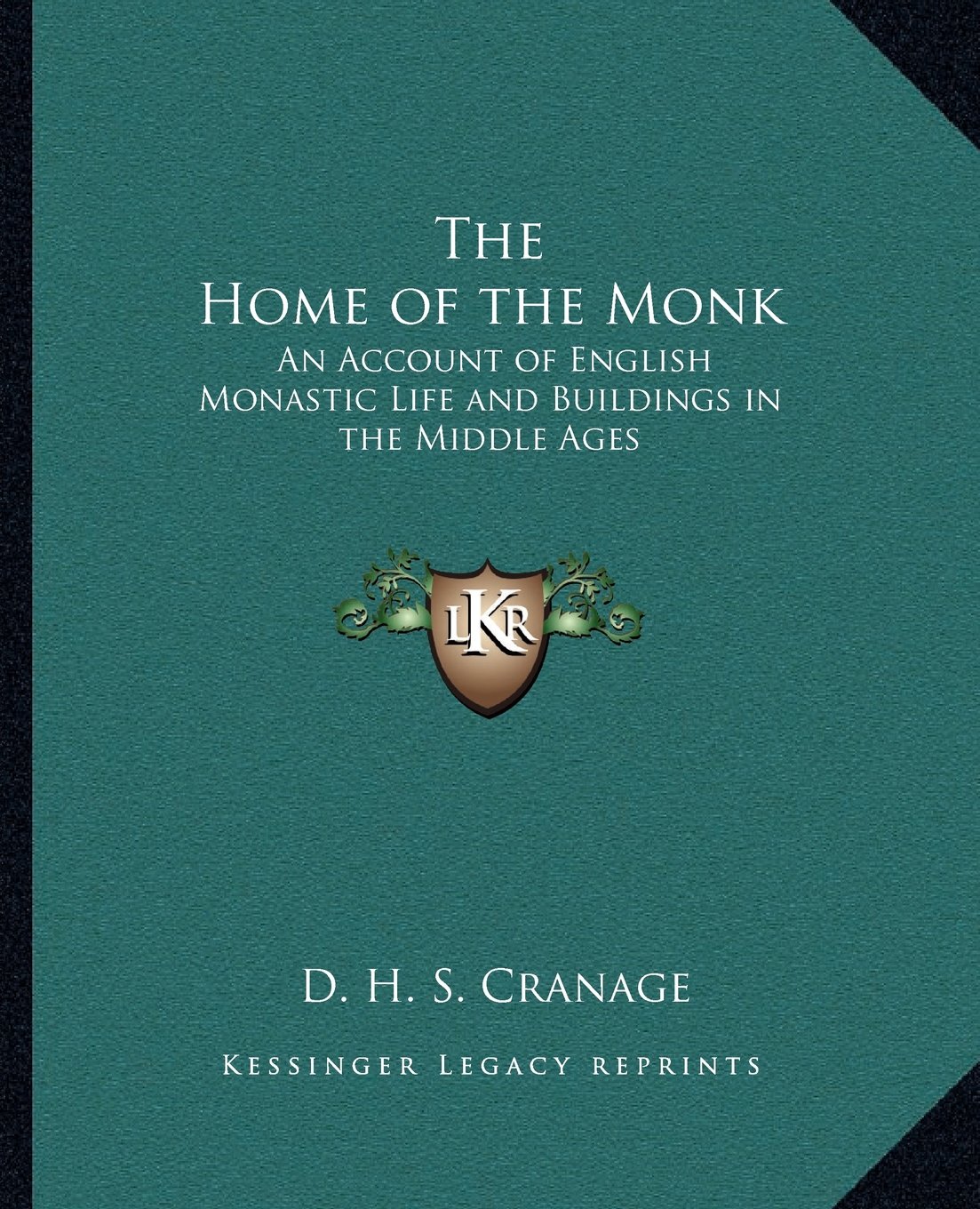 The Home of the Monk: An Account of English Monastic Life and Buildings ...