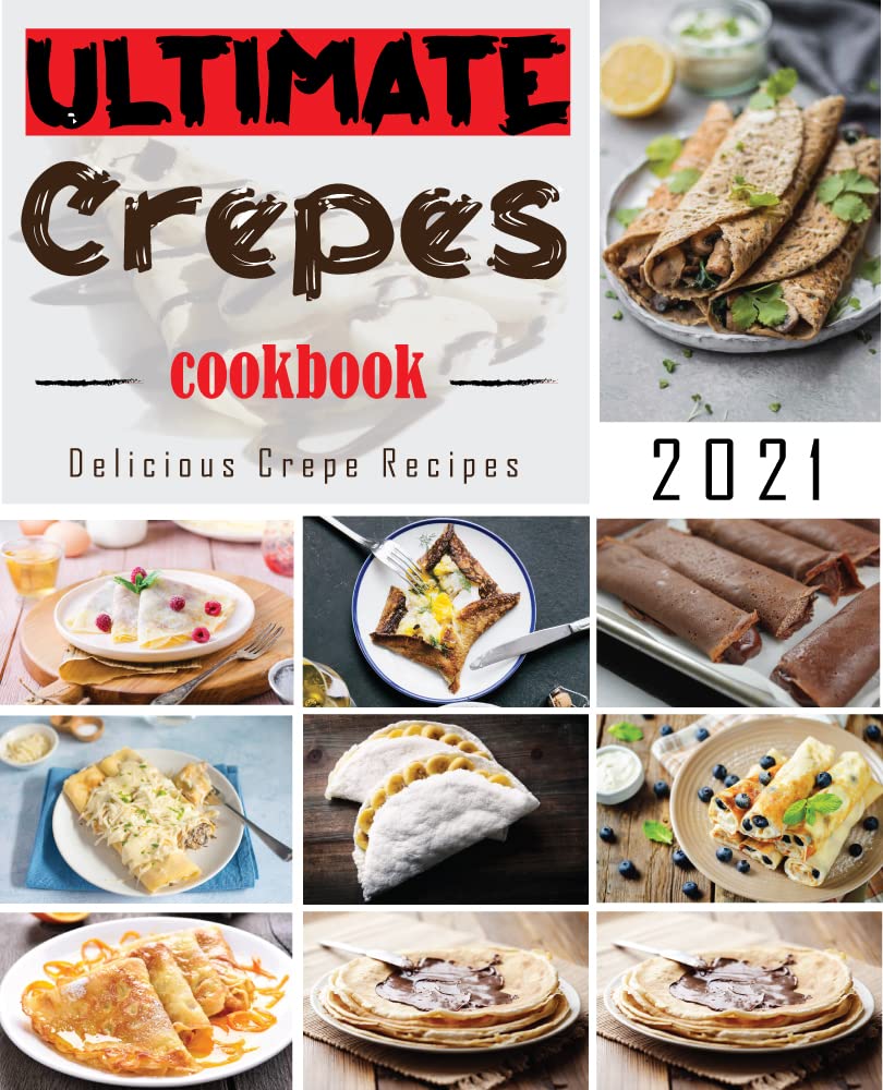 Ultimate Crepes Easy Delicious Crepes Cookbook by Amy Williams Goodreads